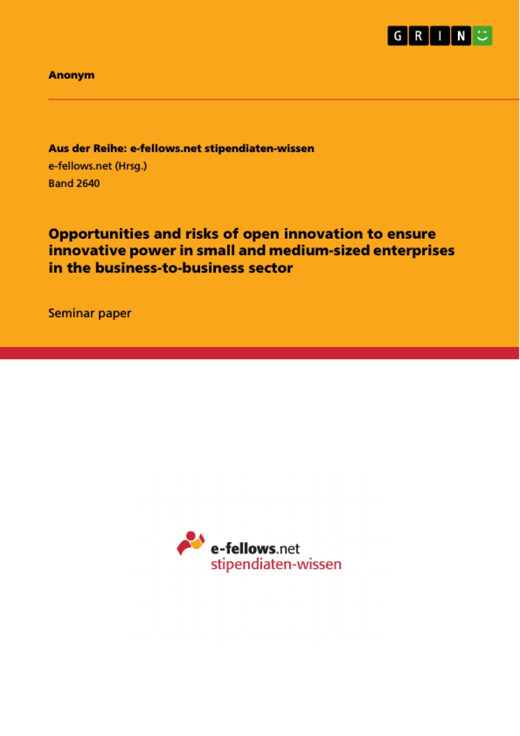 Title: Opportunities and risks of open innovation to ensure innovative power in small and medium-sized enterprises in the business-to-business sector