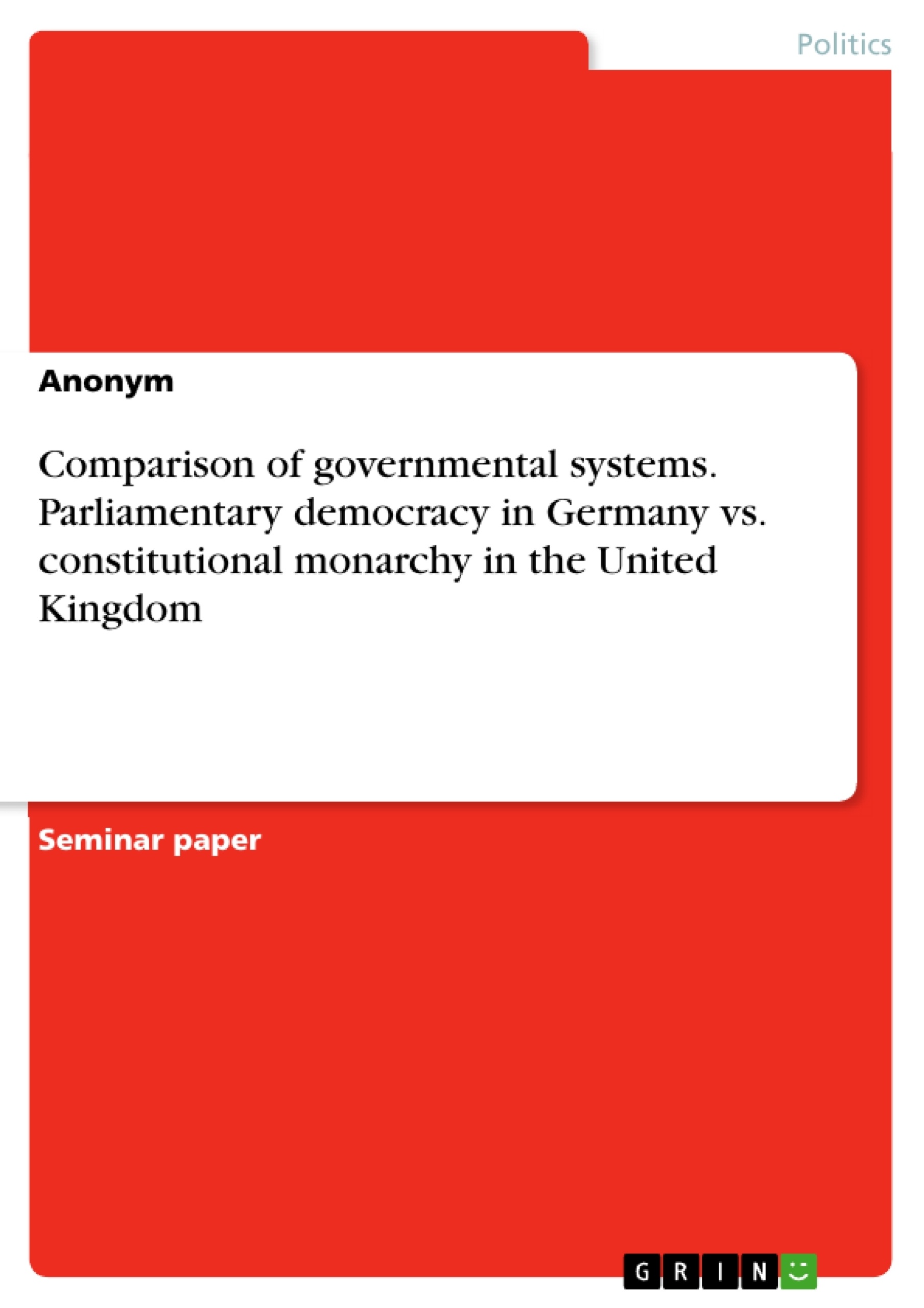 Title: Comparison of governmental systems. Parliamentary democracy in Germany vs. constitutional monarchy in the United Kingdom