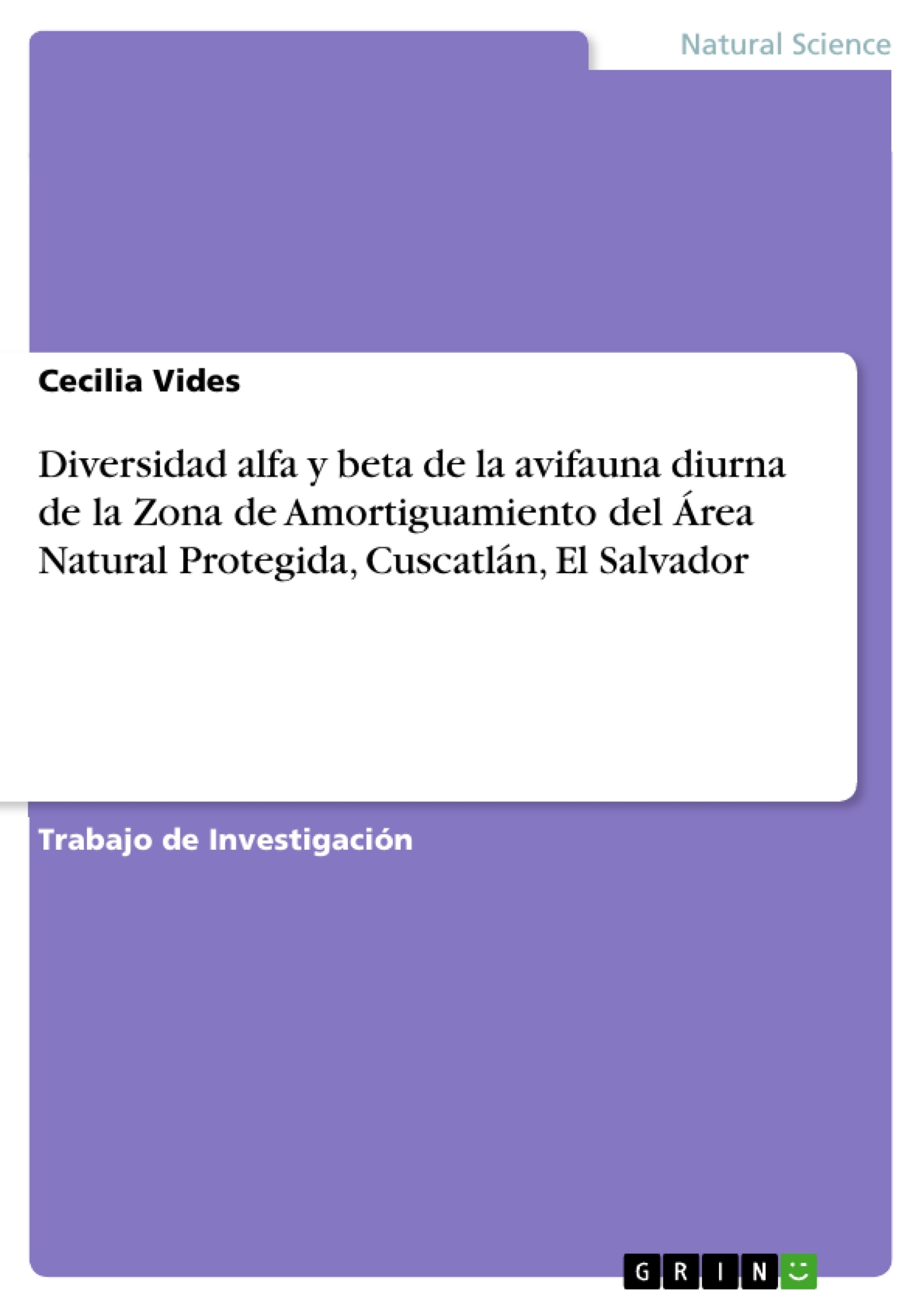 Titel: Diversidad alfa y beta de la avifauna diurna de la Zona de Amortiguamiento del Área Natural Protegida, Cuscatlán, El Salvador