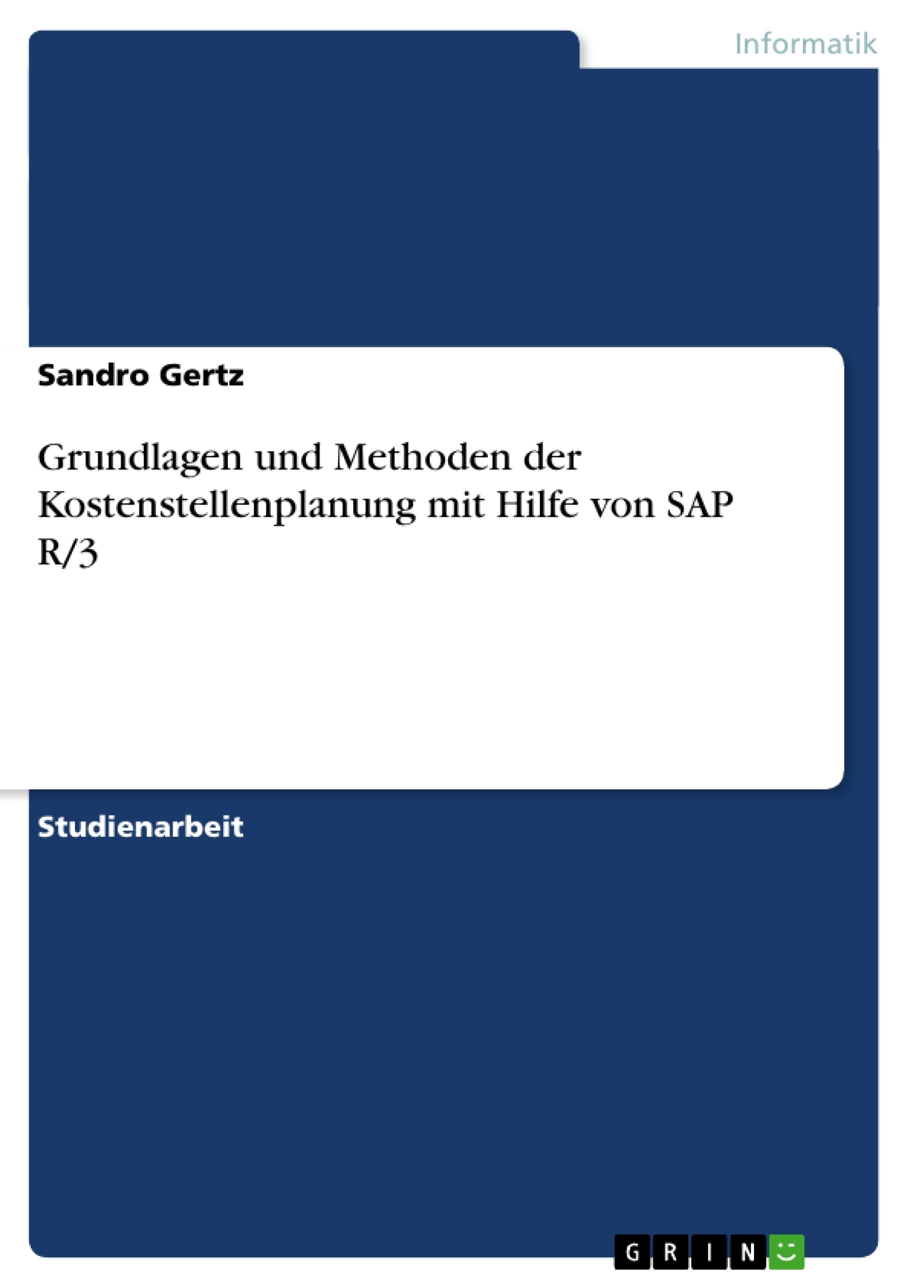 Titre: Grundlagen und Methoden der Kostenstellenplanung mit Hilfe von SAP R/3