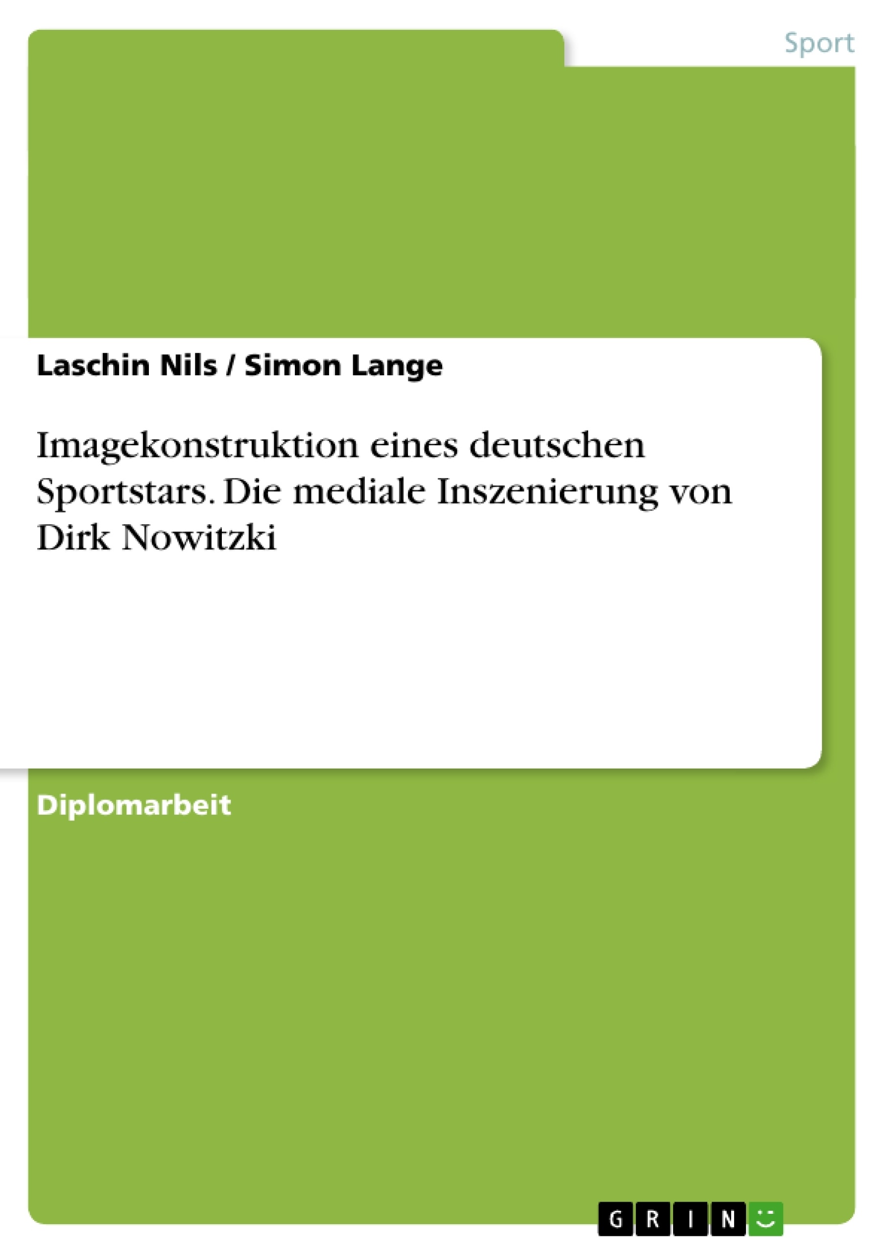 Titel: Imagekonstruktion eines deutschen Sportstars. Die mediale Inszenierung von Dirk Nowitzki