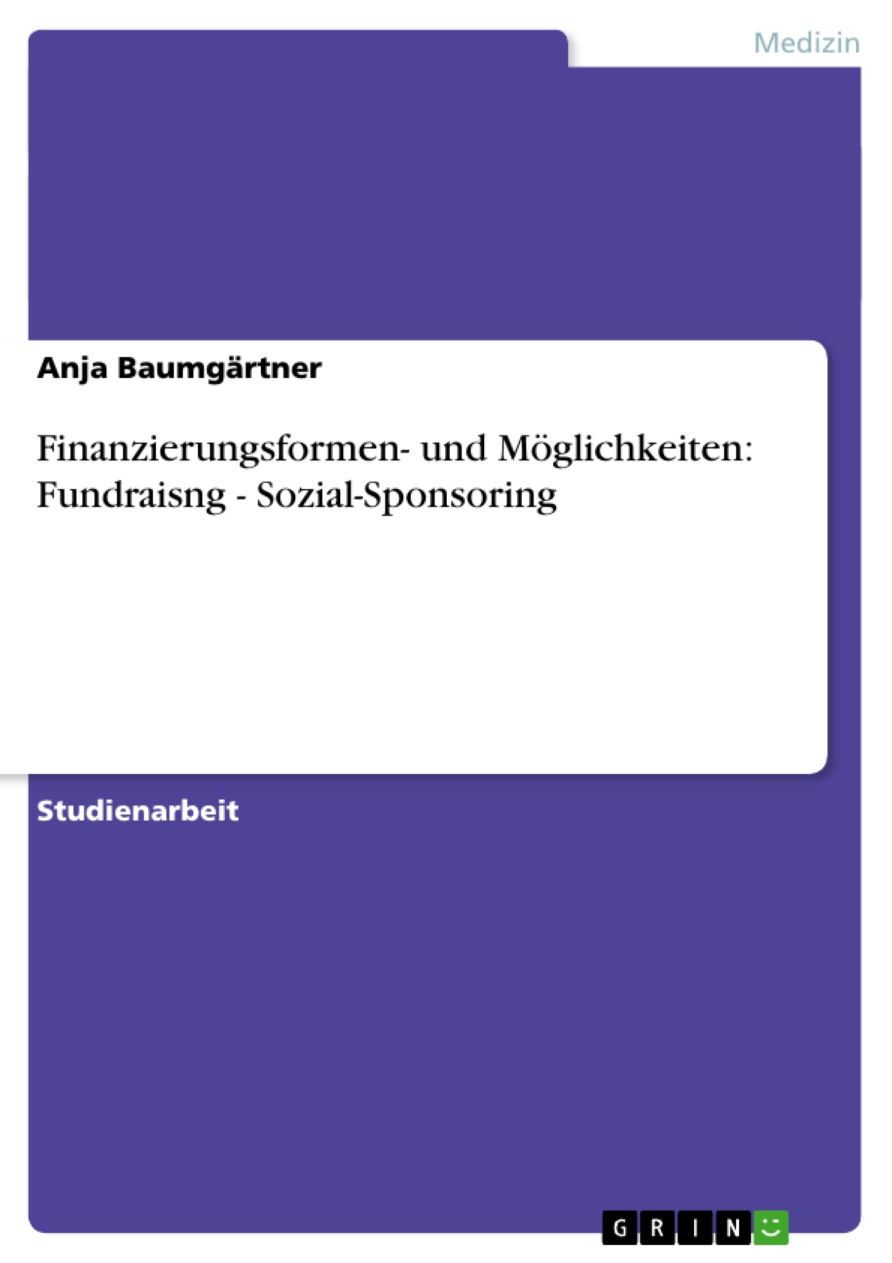 Titel: Finanzierungsformen- und Möglichkeiten: Fundraisng - Sozial-Sponsoring