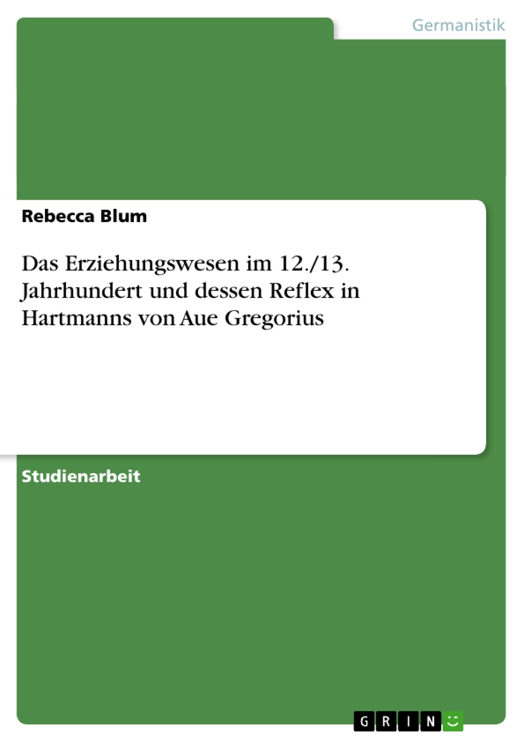 Titel: Das Erziehungswesen im 12./13. Jahrhundert und dessen Reflex in Hartmanns von Aue Gregorius