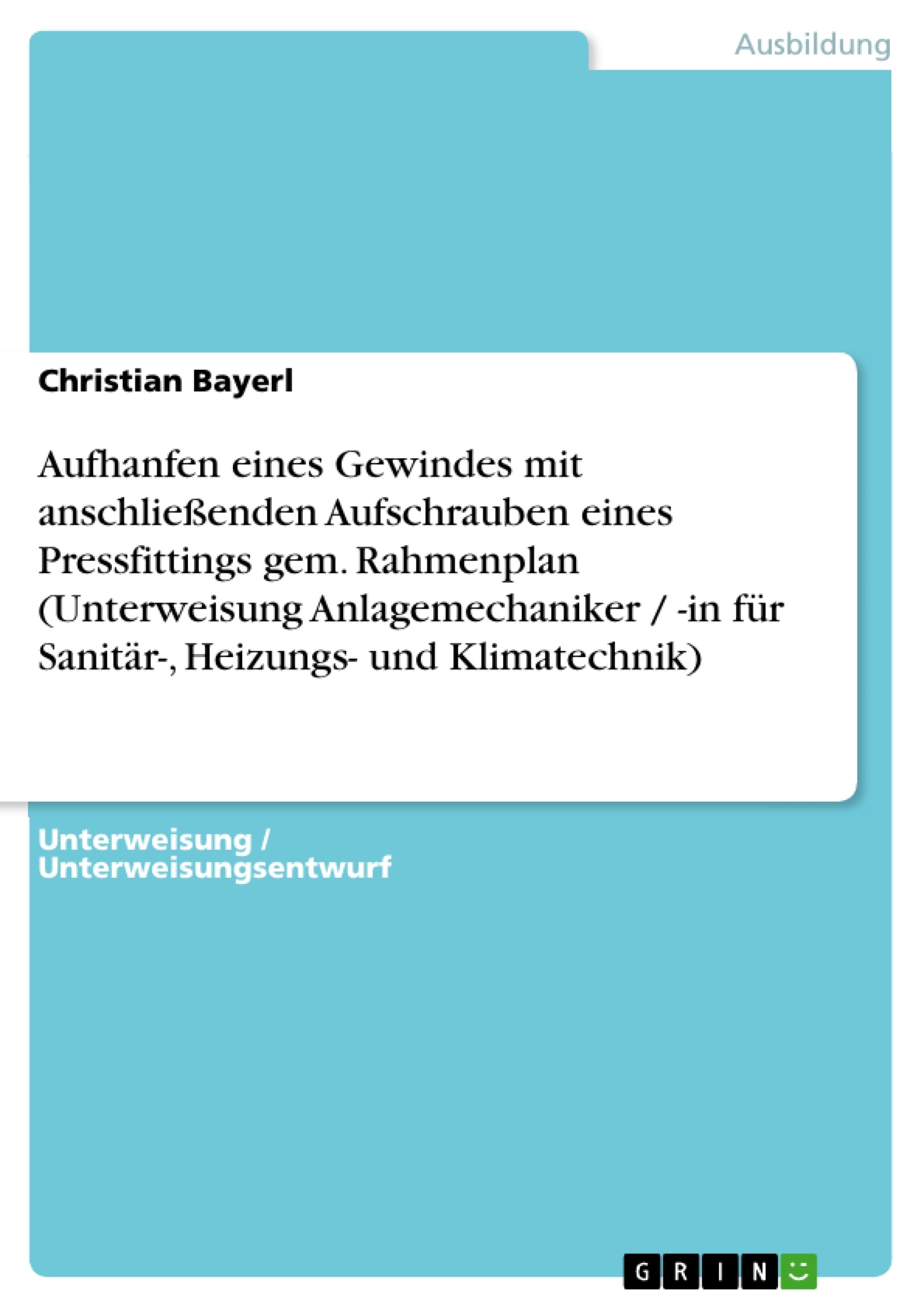 Title: Aufhanfen eines Gewindes mit anschließenden Aufschrauben eines Pressfittings gem. Rahmenplan (Unterweisung Anlagemechaniker / -in für Sanitär-, Heizungs- und Klimatechnik)