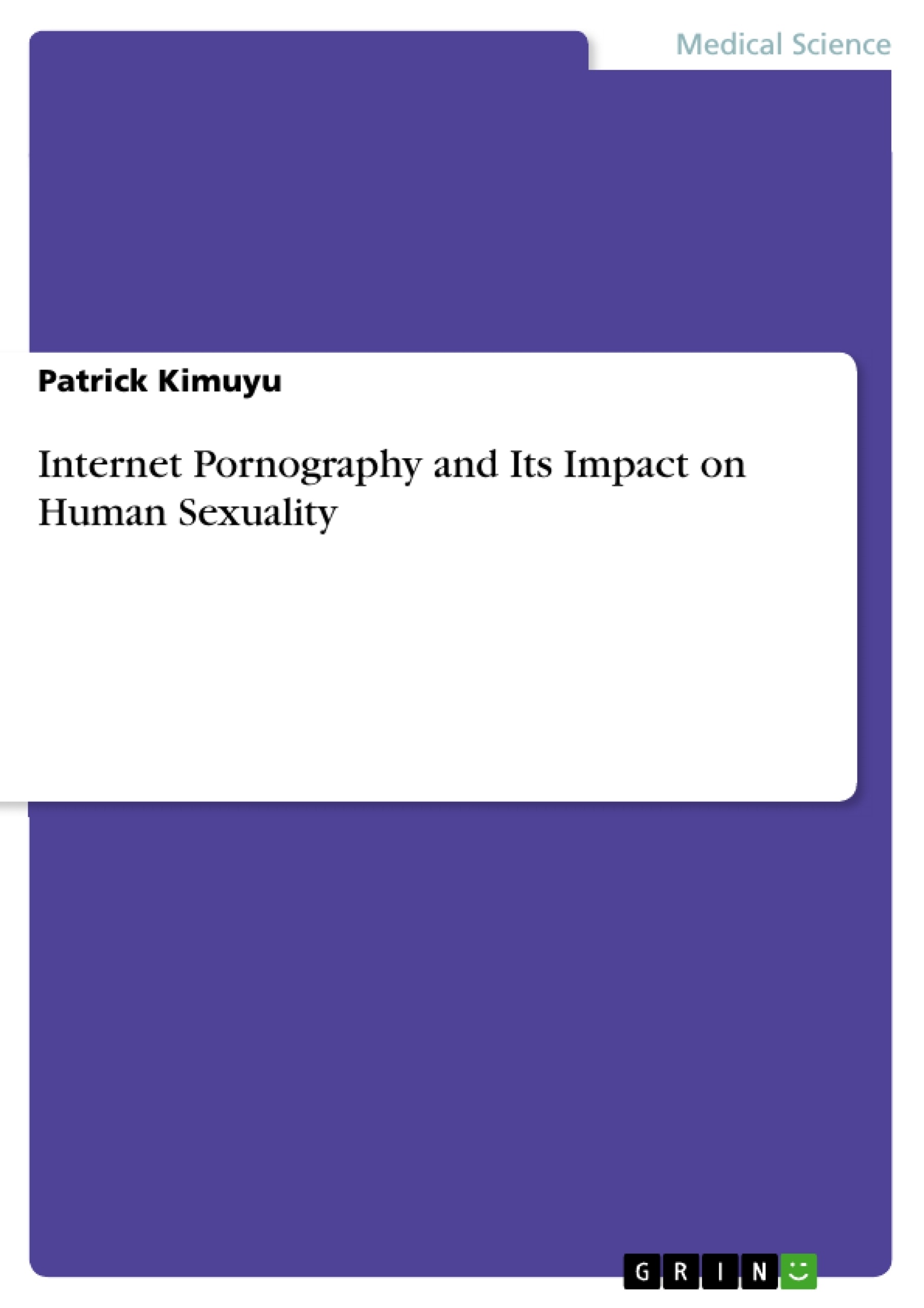 Titel: Internet Pornography and Its Impact on Human Sexuality