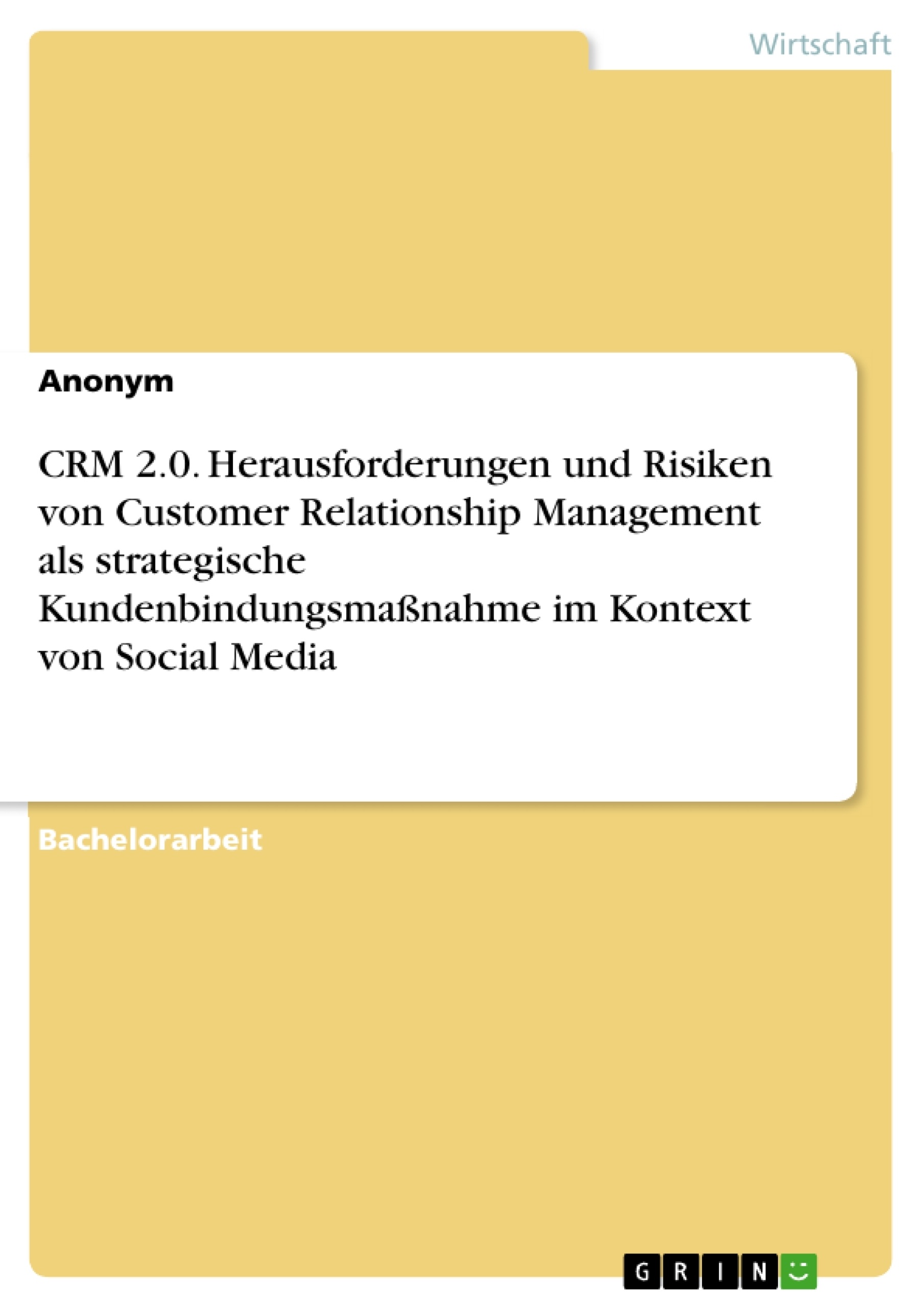 Titel: CRM 2.0. Herausforderungen und Risiken von Customer Relationship Management als strategische Kundenbindungsmaßnahme im Kontext von Social Media