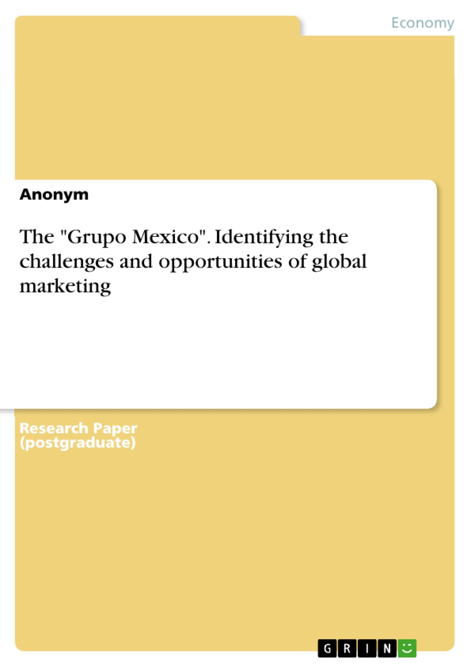 Titre: The "Grupo Mexico". Identifying the challenges and opportunities of global marketing