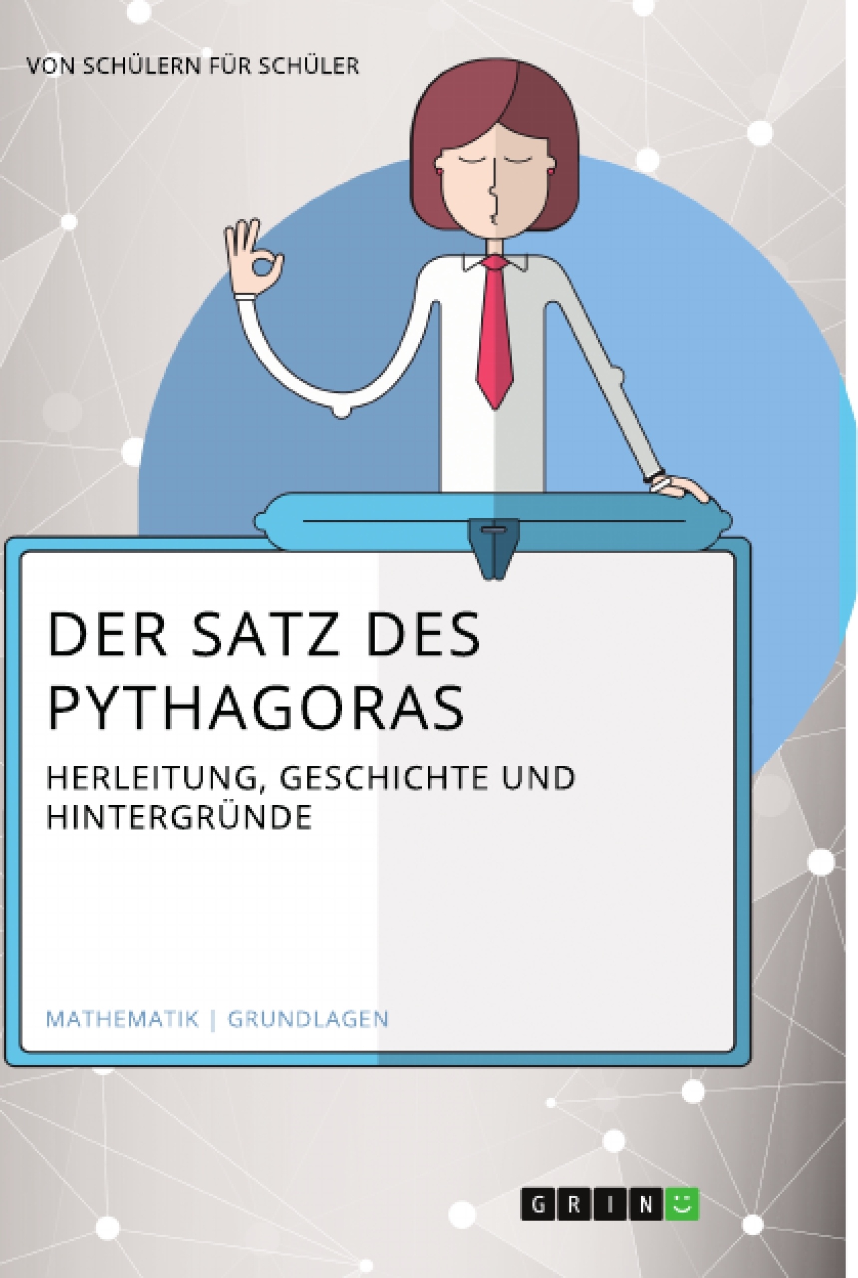 Título: Der Satz des Pythagoras. Herleitung, Geschichte und Hintergründe