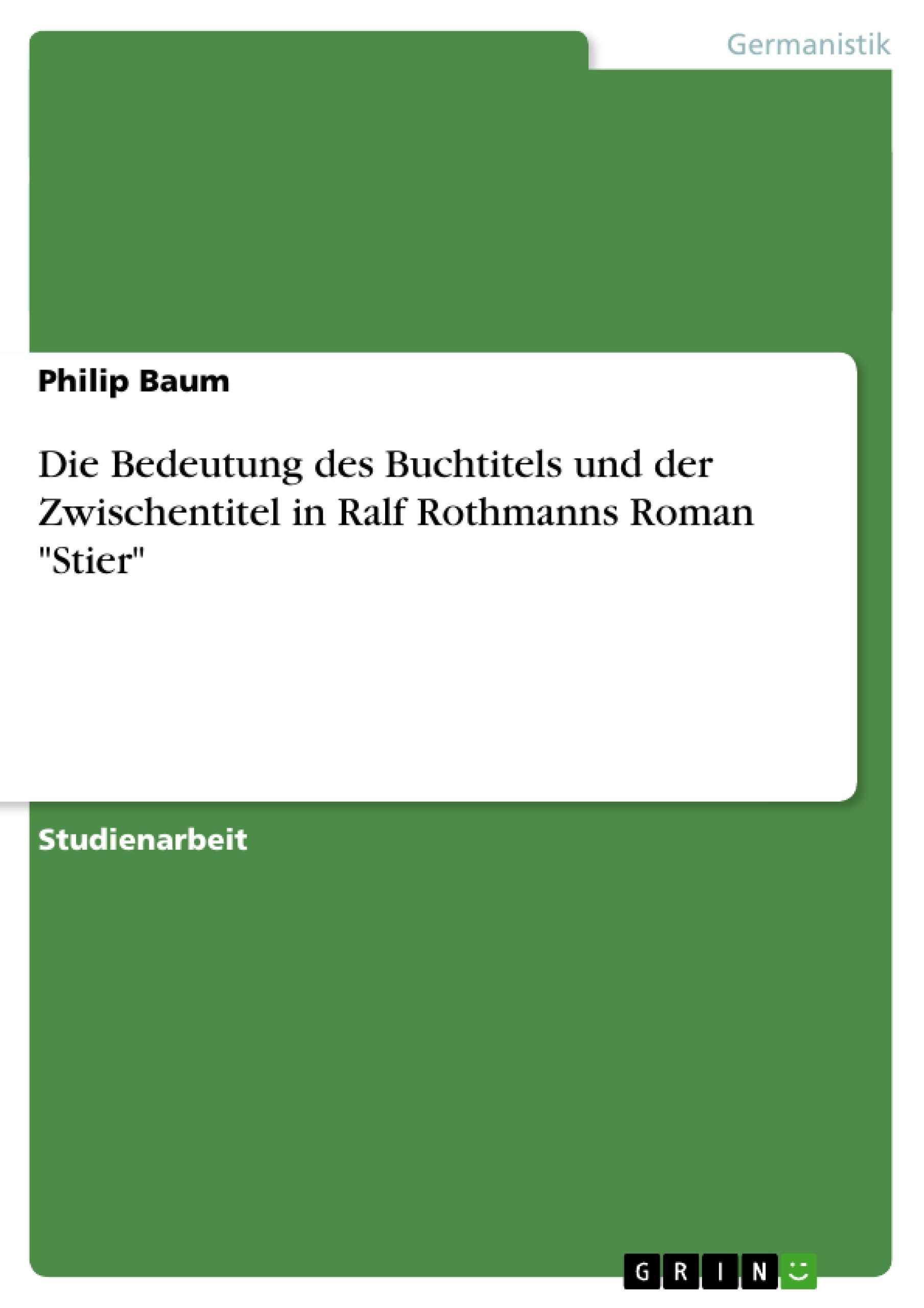 Title: Die Bedeutung des Buchtitels und der Zwischentitel in Ralf Rothmanns Roman "Stier"