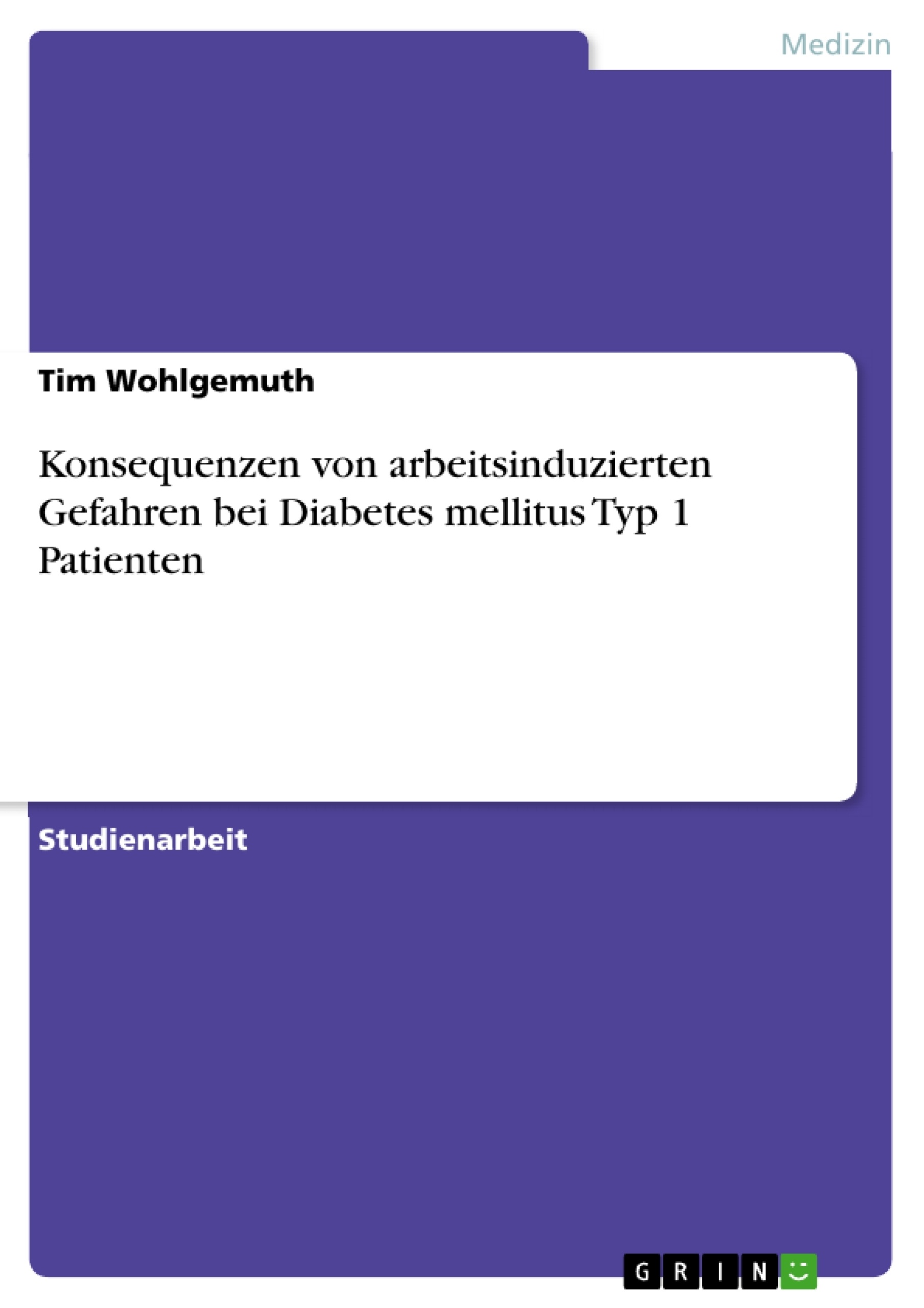 Titel: Konsequenzen von arbeitsinduzierten Gefahren bei Diabetes mellitus Typ 1 Patienten