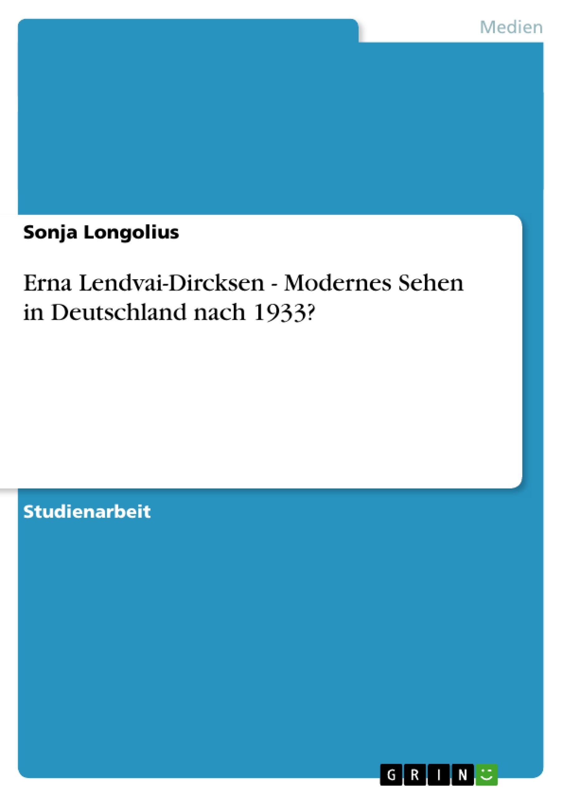 Title: Erna Lendvai-Dircksen - Modernes Sehen in Deutschland nach 1933?