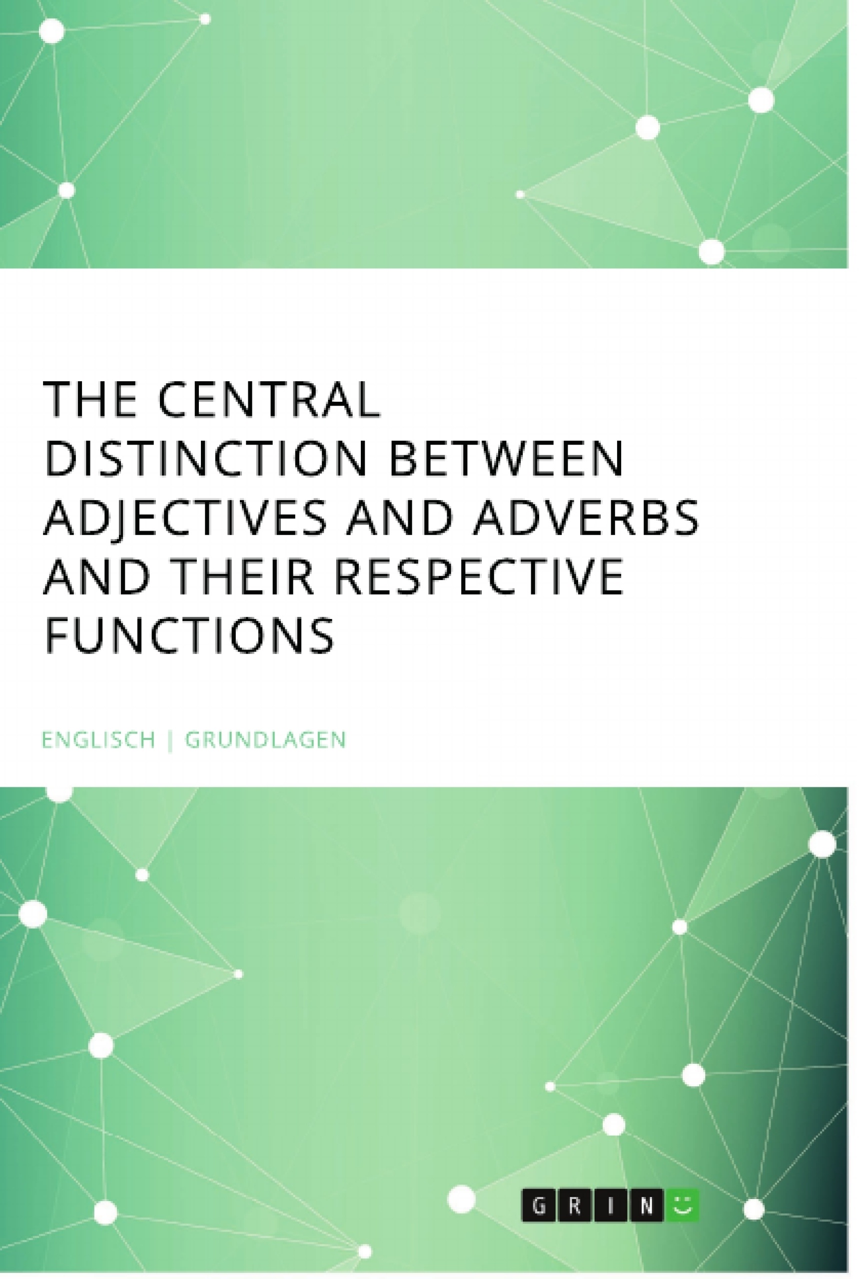 Title: The central Distinction between Adjectives and Adverbs and their respective Functions