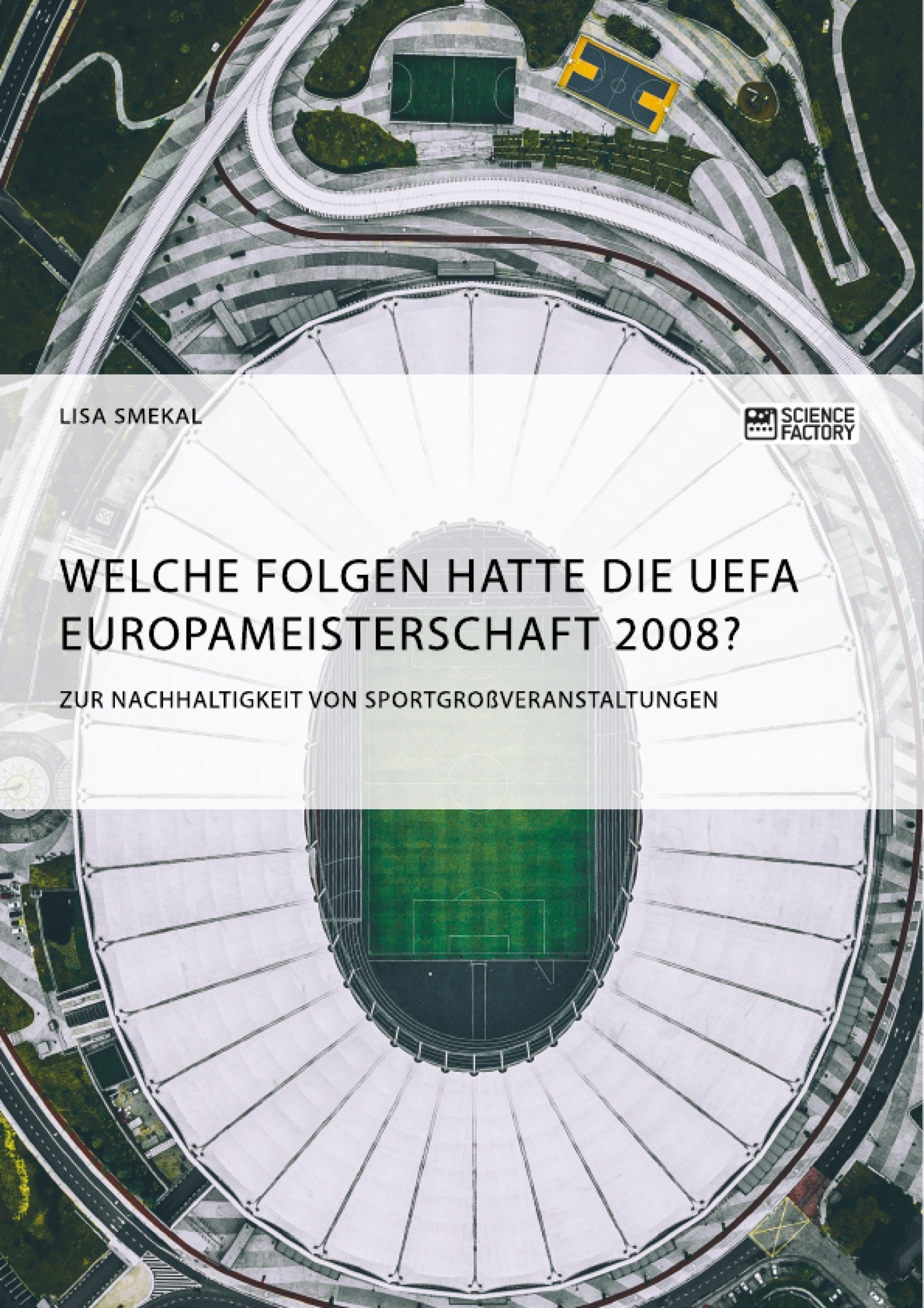 Title: Welche Folgen hatte die UEFA Europameisterschaft 2008? Zur Nachhaltigkeit von Sportgroßveranstaltungen