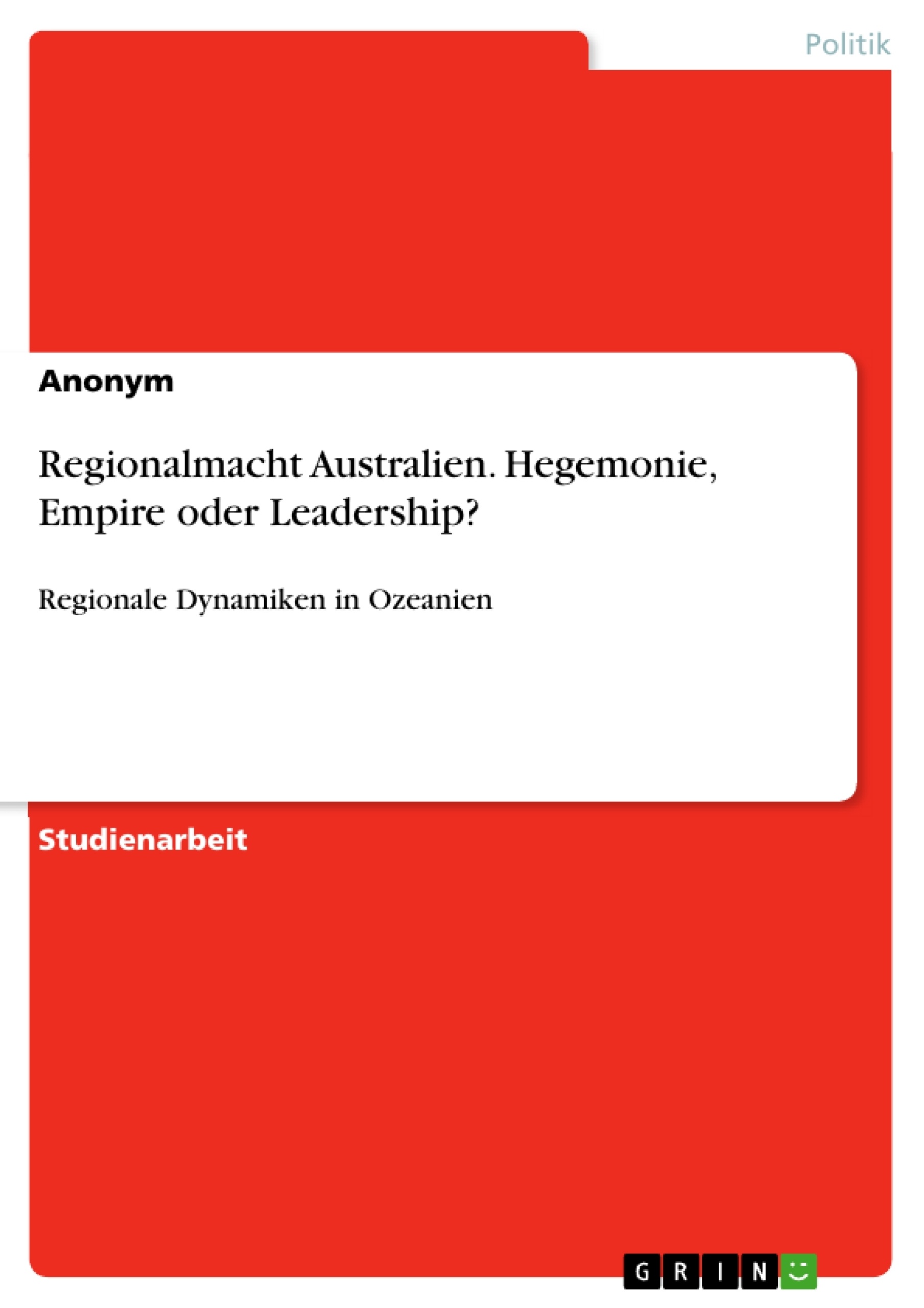 Titre: Regionalmacht Australien. Hegemonie, Empire oder Leadership?
