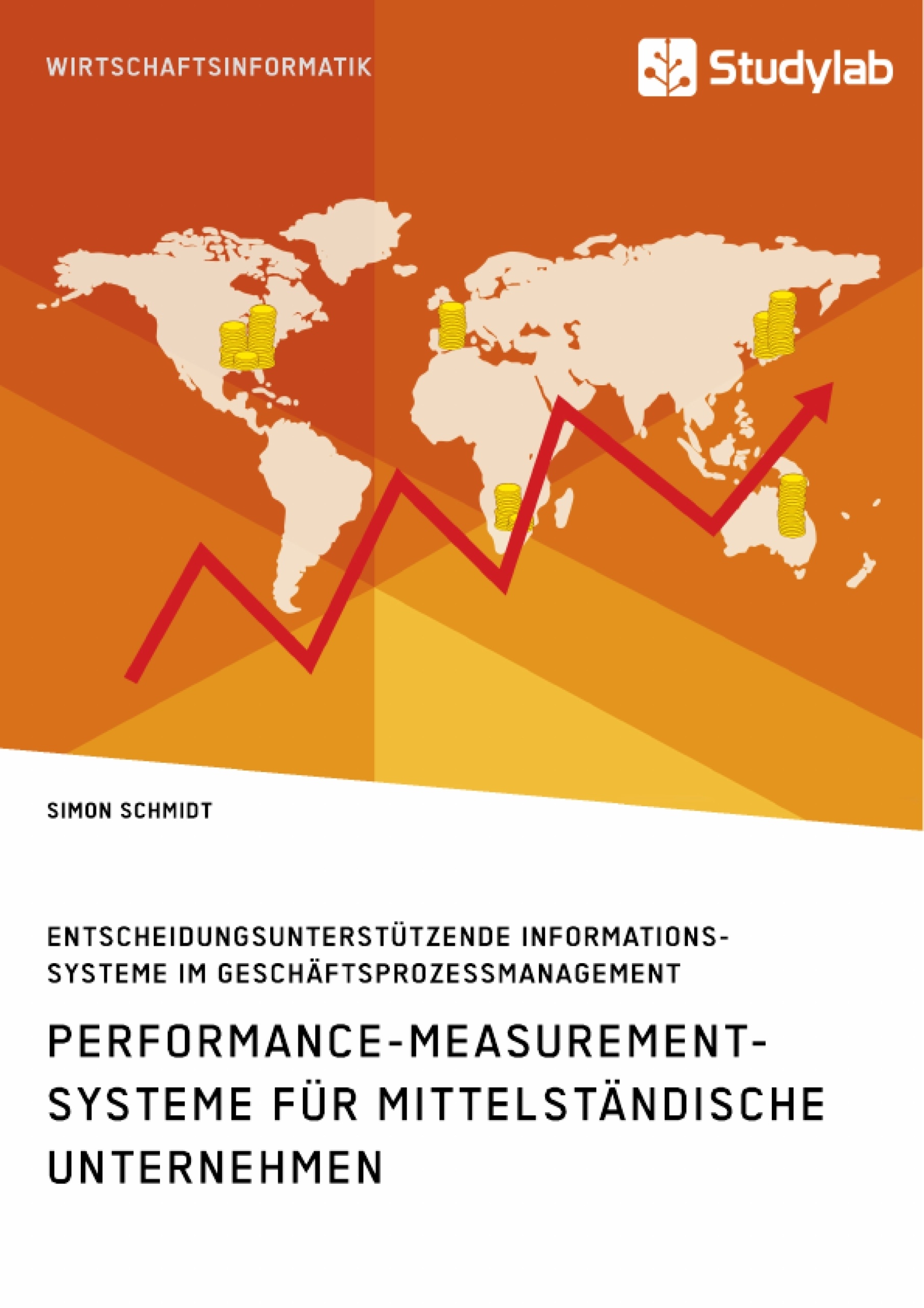 Titel: Performance-Measurement-Systeme für mittelständische Unternehmen. Entscheidungsunterstützende Informationssysteme im Geschäftsprozessmanagement