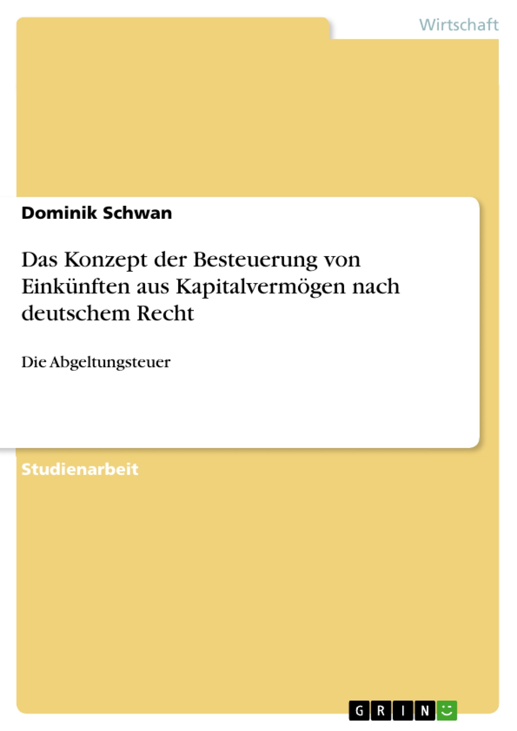 Titel: Das Konzept der Besteuerung von Einkünften aus Kapitalvermögen nach deutschem Recht