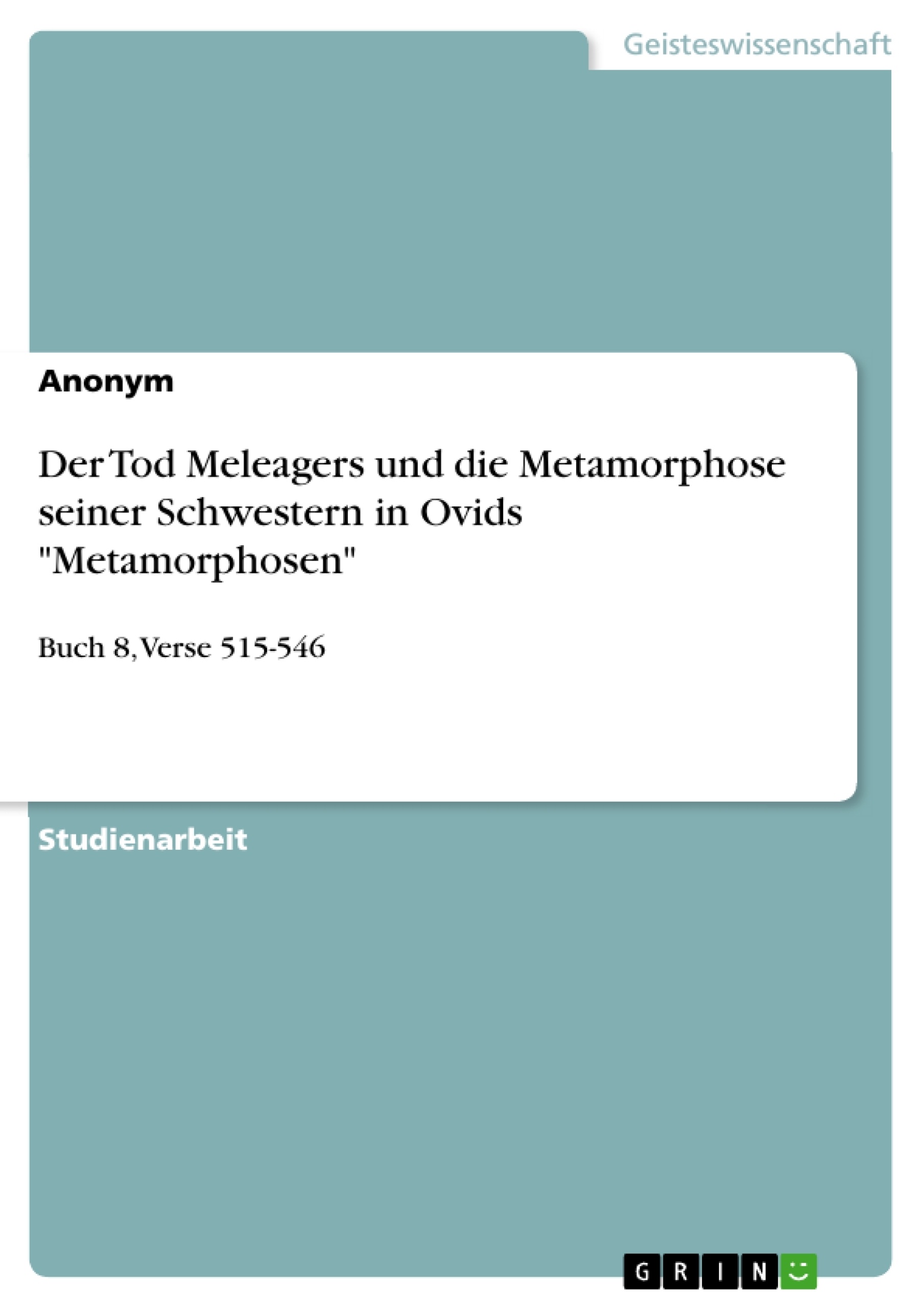 Titel: Der Tod Meleagers und die Metamorphose seiner Schwestern in Ovids "Metamorphosen"
