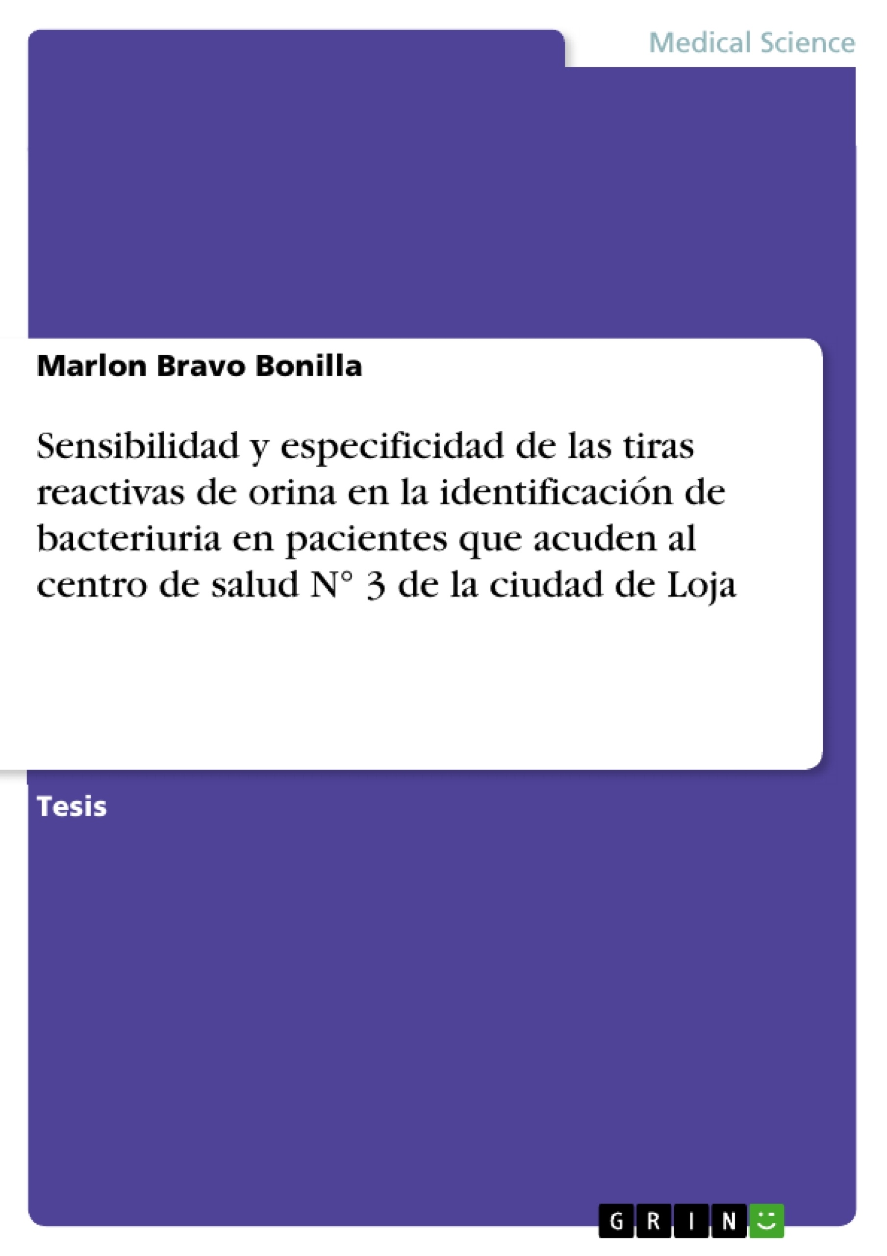 Title: Sensibilidad y especificidad de las tiras reactivas de orina en la identificación de bacteriuria en pacientes que acuden al centro de salud N° 3 de la ciudad de Loja