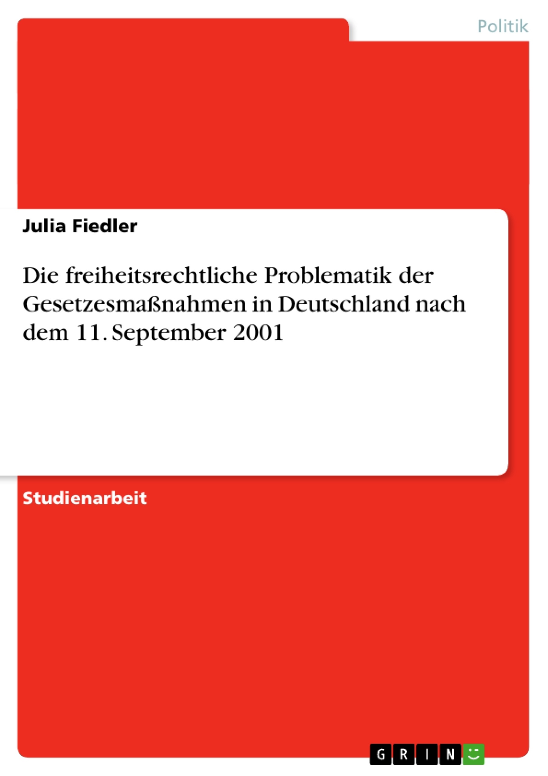 Title: Die freiheitsrechtliche Problematik der Gesetzesmaßnahmen in Deutschland nach dem 11. September 2001