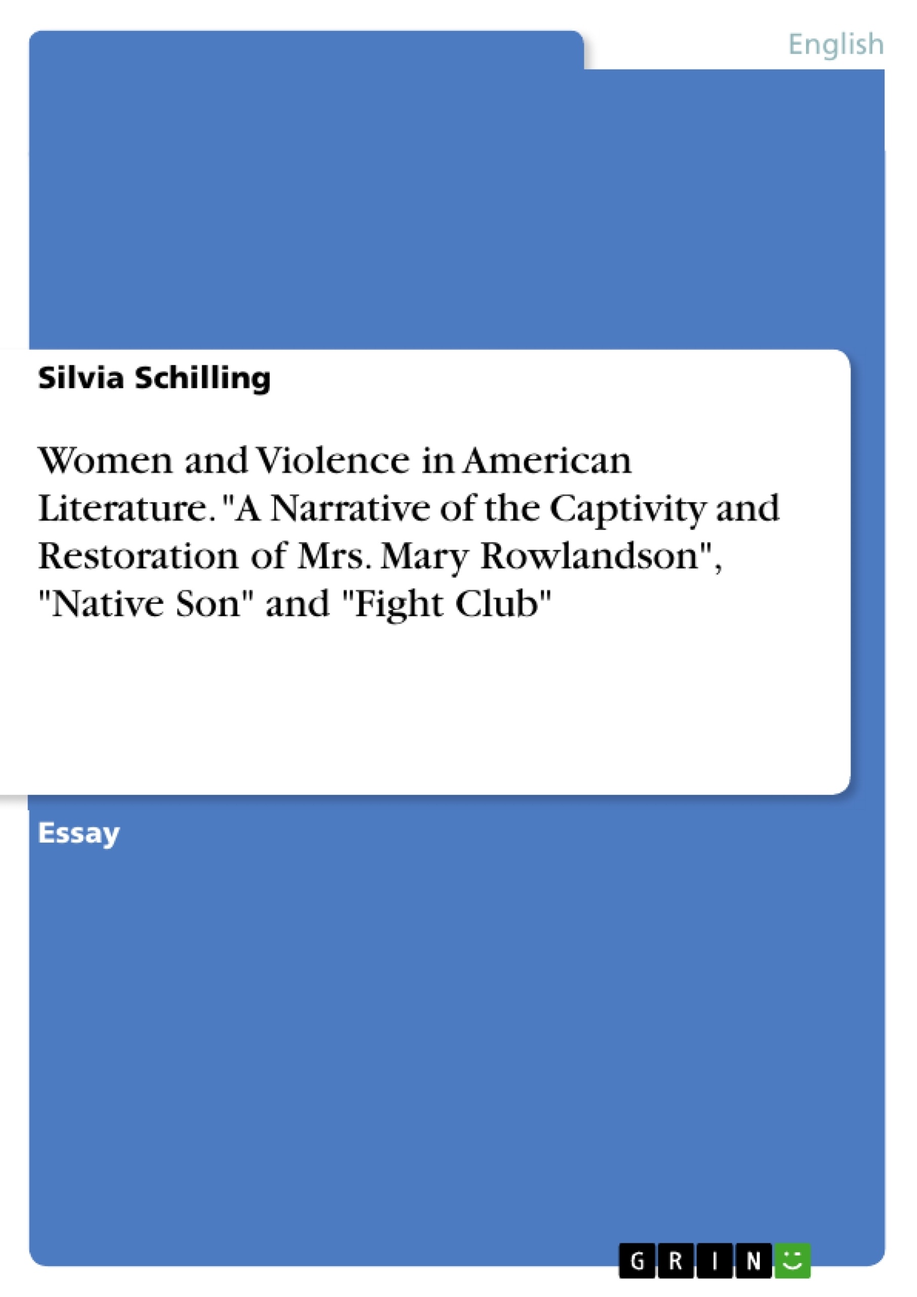 Título: Women and Violence in American Literature. "A Narrative of the Captivity and Restoration of Mrs. Mary Rowlandson", "Native Son" and "Fight Club"