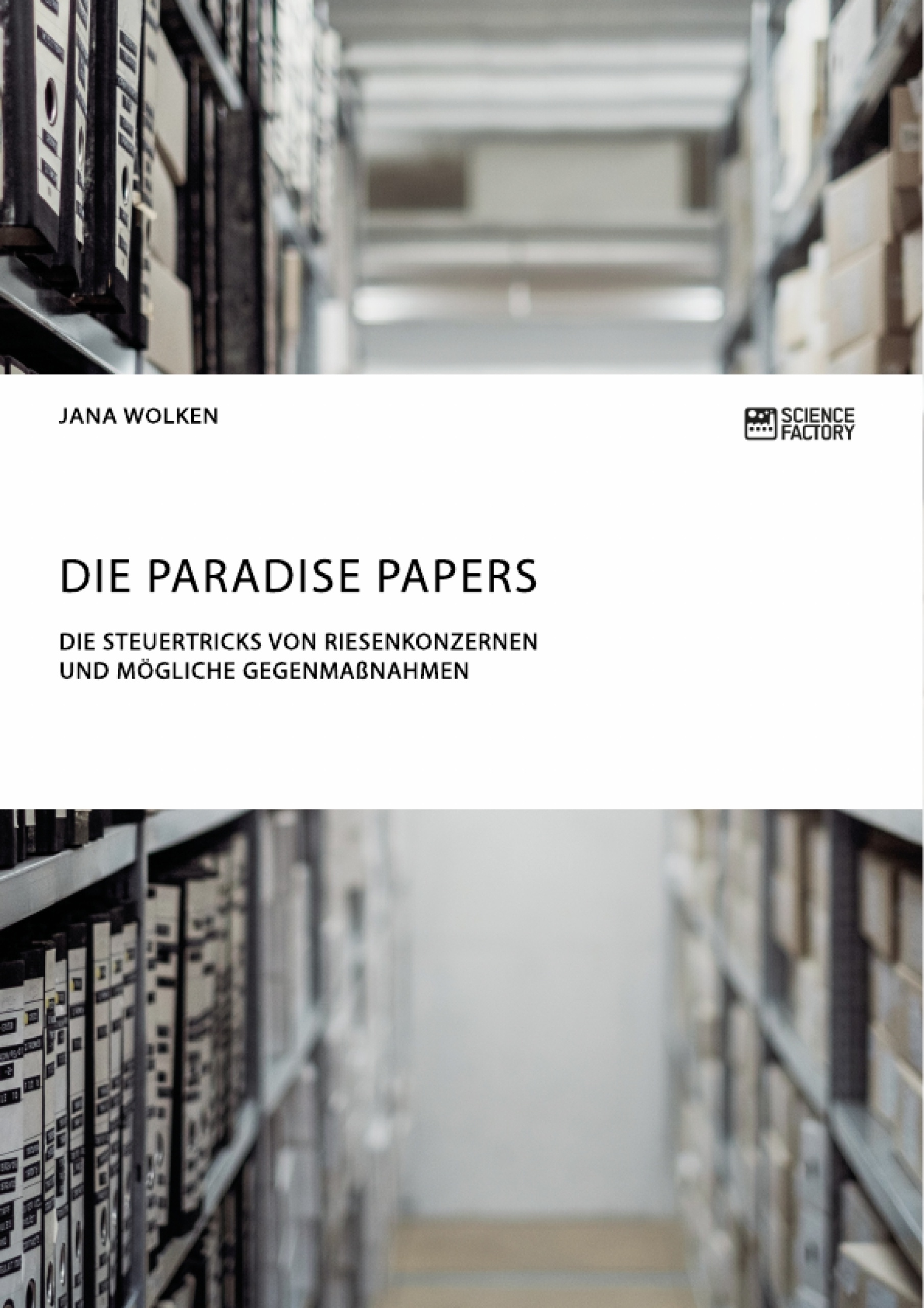Título: Die Paradise Papers. Die Steuertricks von Riesenkonzernen und mögliche Gegenmaßnahmen