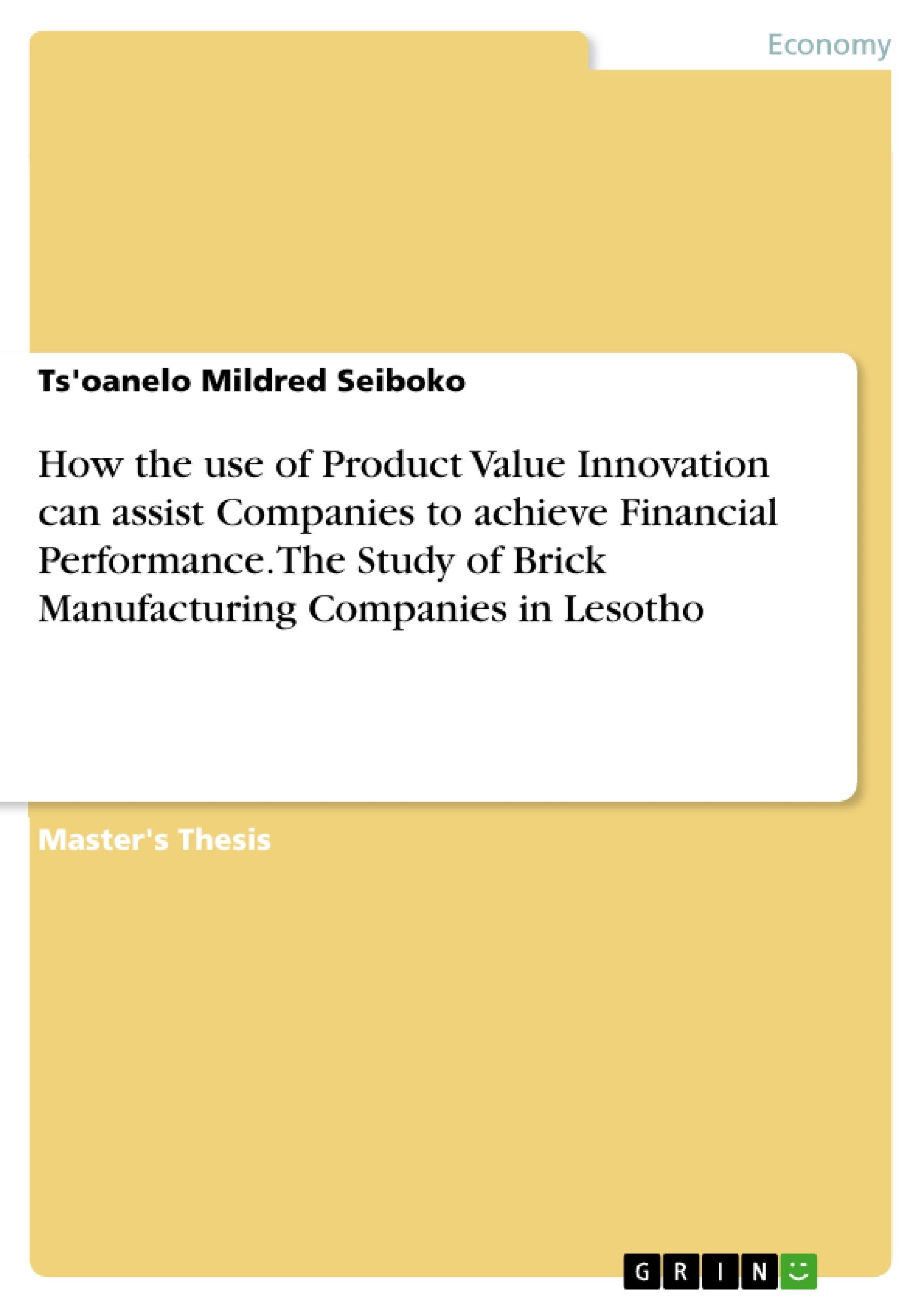 Title: How the use of Product Value Innovation can assist Companies to achieve Financial Performance. The Study of Brick Manufacturing Companies in Lesotho