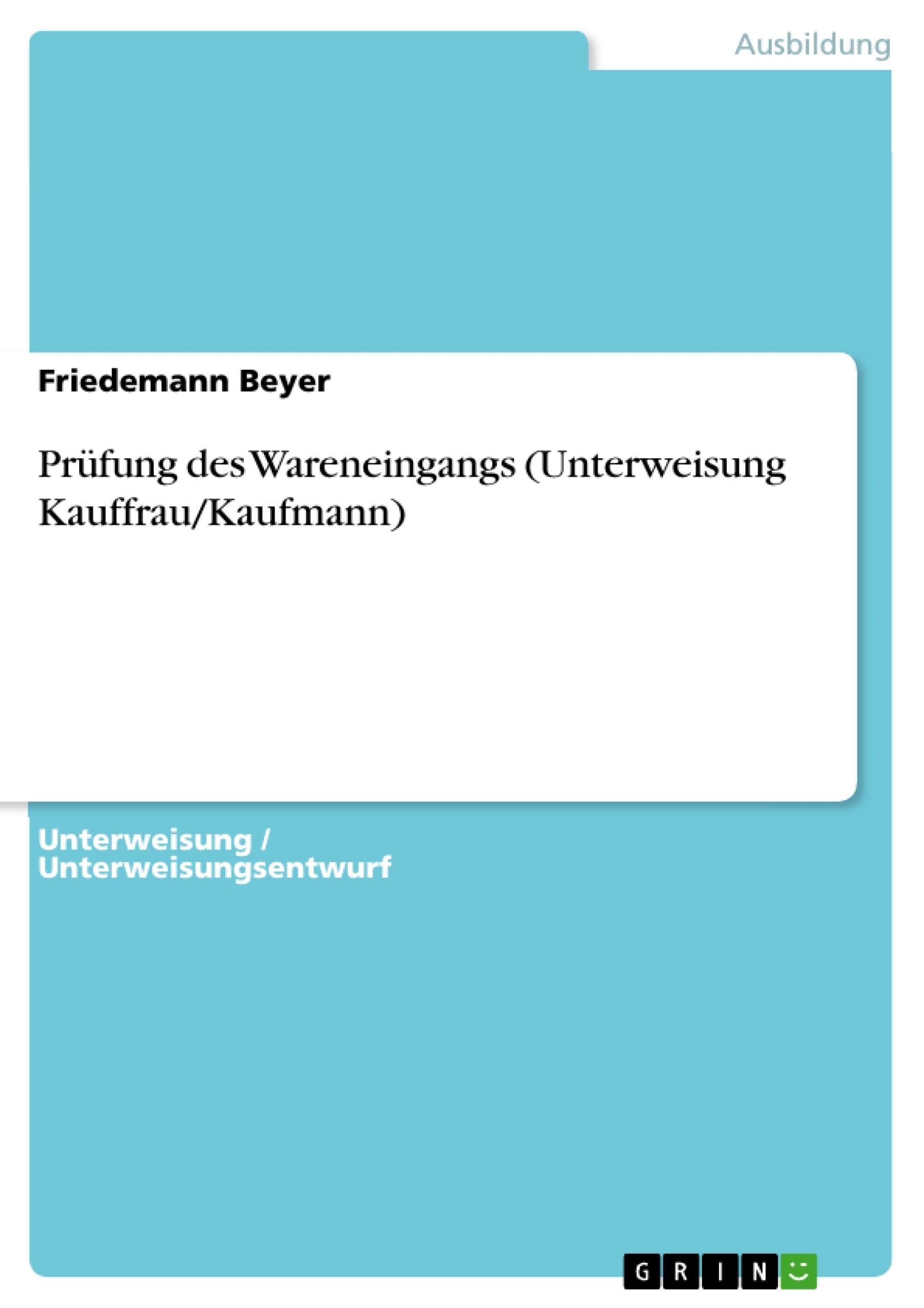 Titel: Prüfung des Wareneingangs (Unterweisung Kauffrau/Kaufmann)