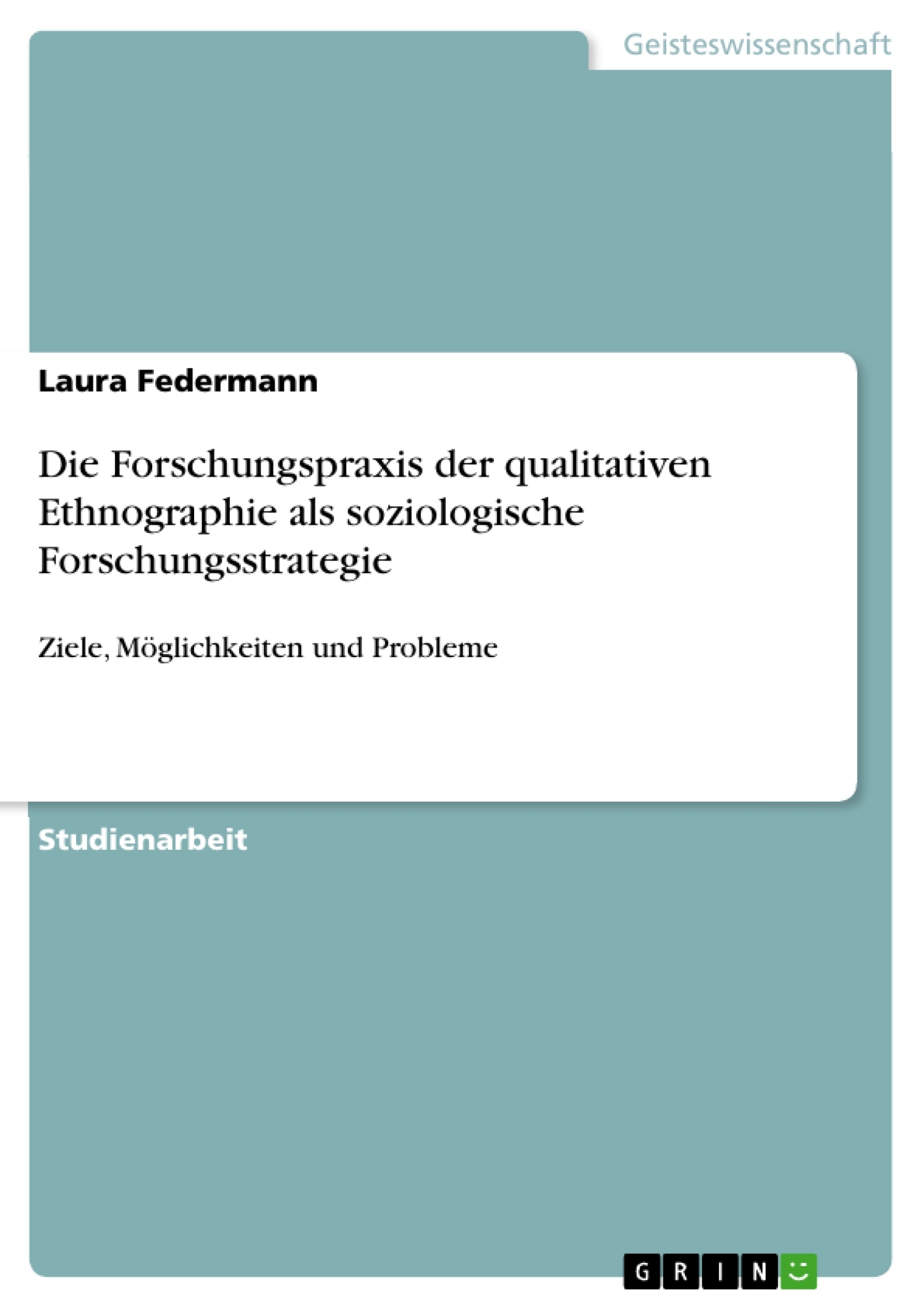 Titel: Die Forschungspraxis der qualitativen Ethnographie als soziologische Forschungsstrategie