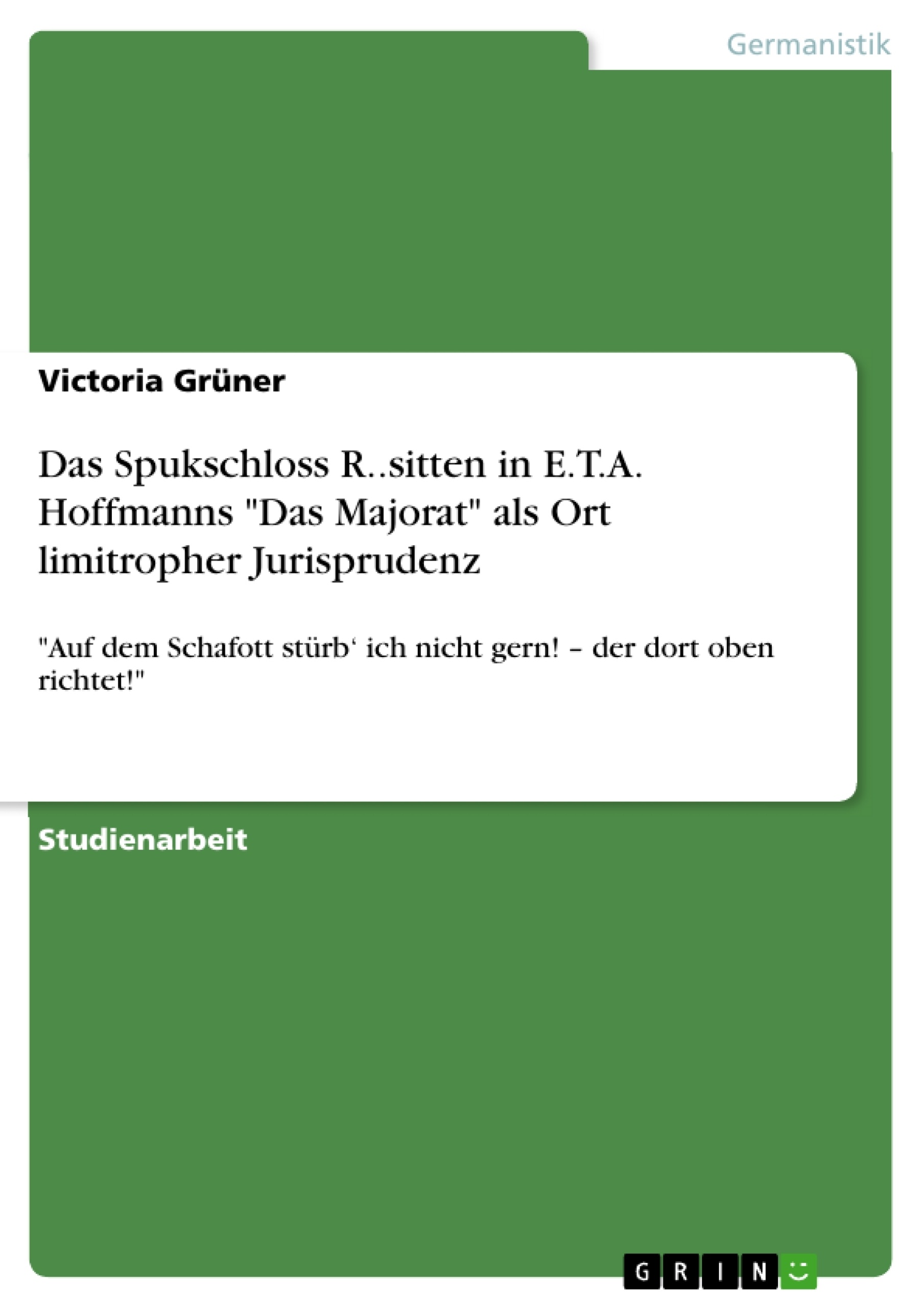 Titel: Das Spukschloss R..sitten in E.T.A. Hoffmanns "Das Majorat" als Ort limitropher Jurisprudenz