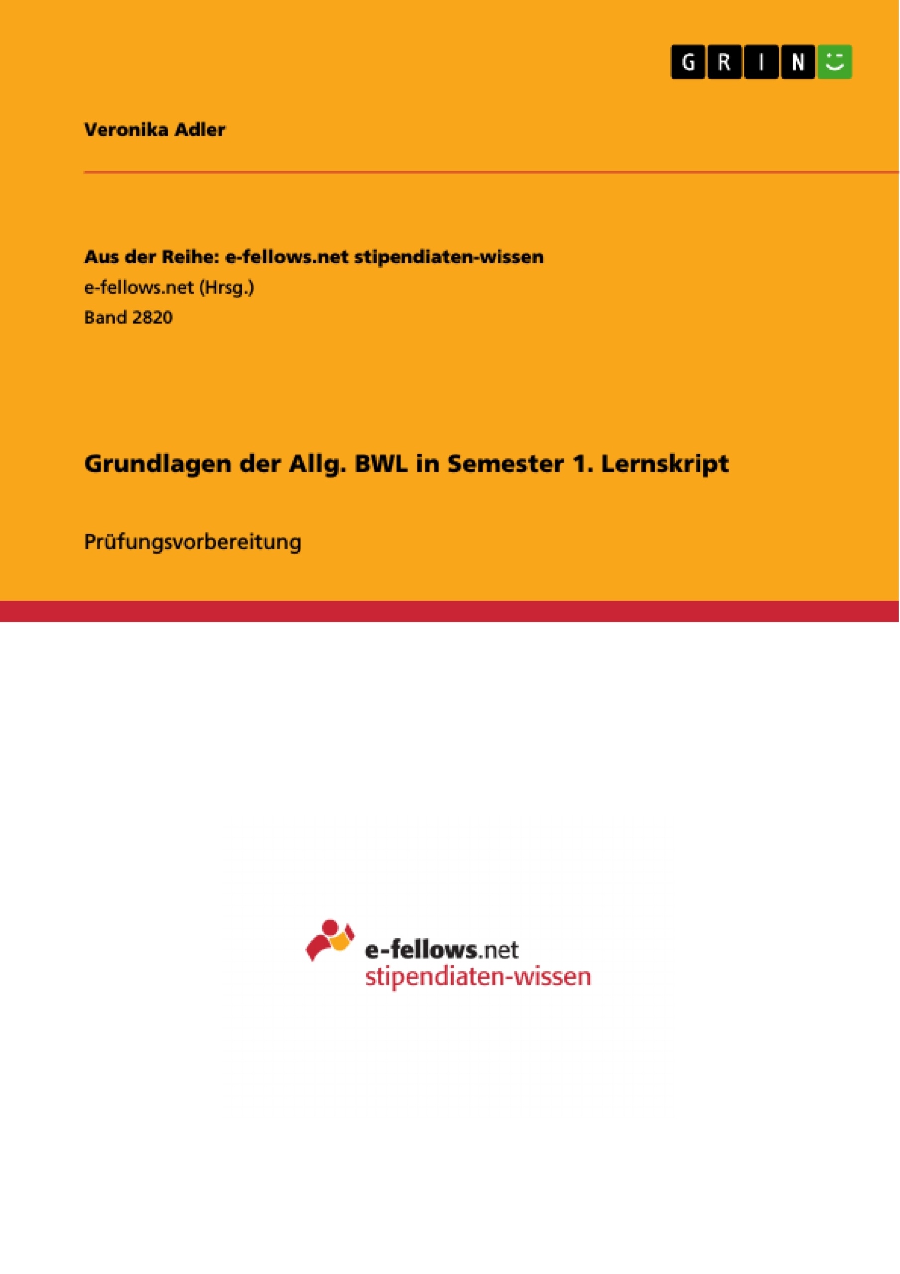 Titel: Grundlagen der Allg. BWL in Semester 1. Lernskript