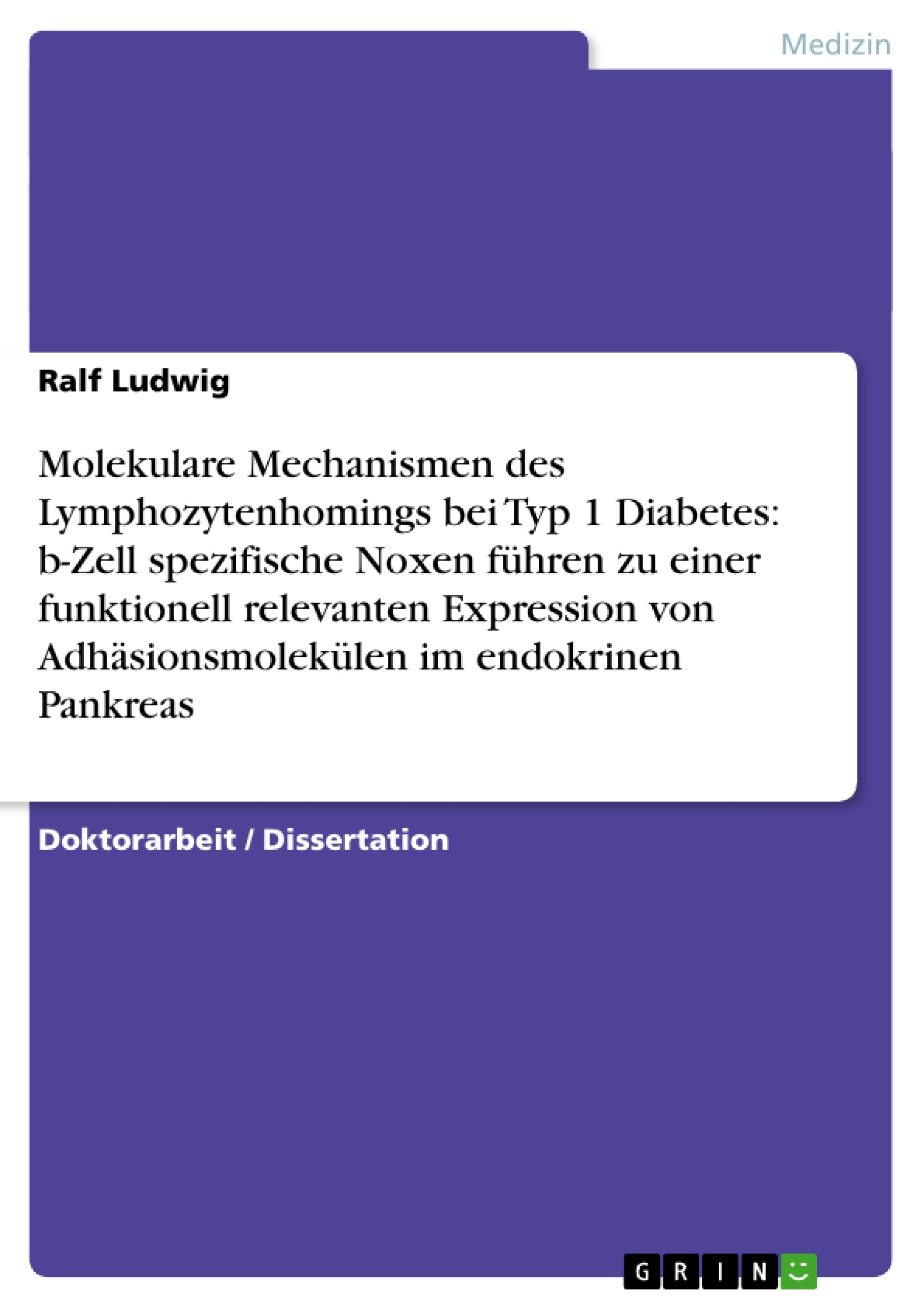 Title: Molekulare Mechanismen des Lymphozytenhomings bei Typ 1 Diabetes: b-Zell spezifische Noxen führen zu einer funktionell relevanten Expression von  Adhäsionsmolekülen im endokrinen Pankreas