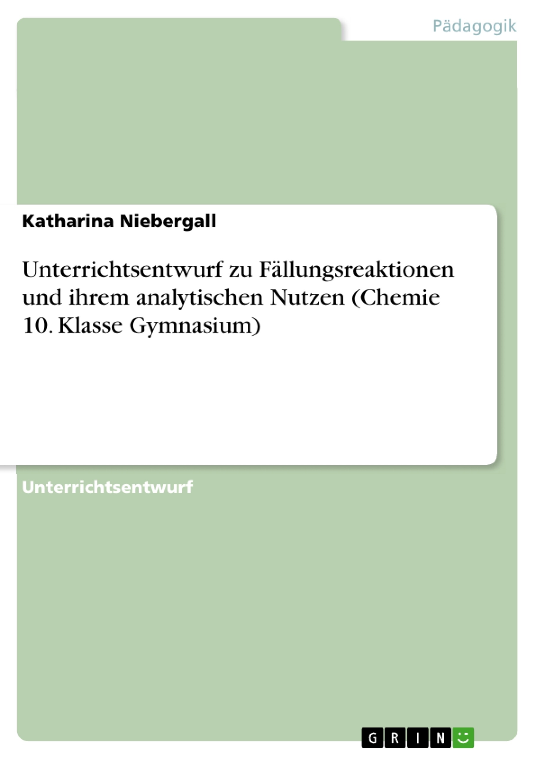 Title: Unterrichtsentwurf zu Fällungsreaktionen und ihrem analytischen Nutzen (Chemie 10. Klasse Gymnasium)