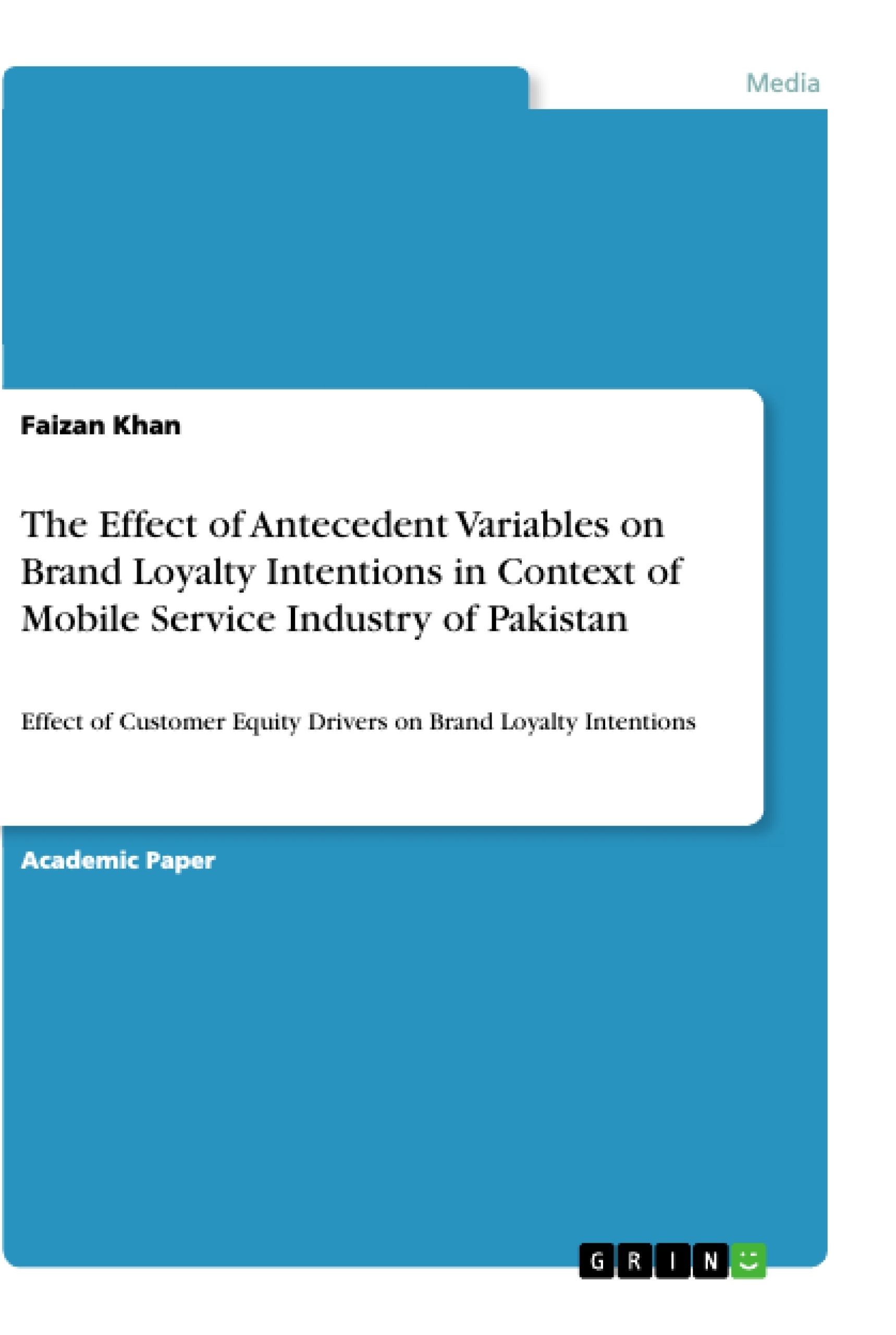Title: The Effect of Antecedent Variables on Brand Loyalty Intentions in Context of Mobile Service Industry of Pakistan