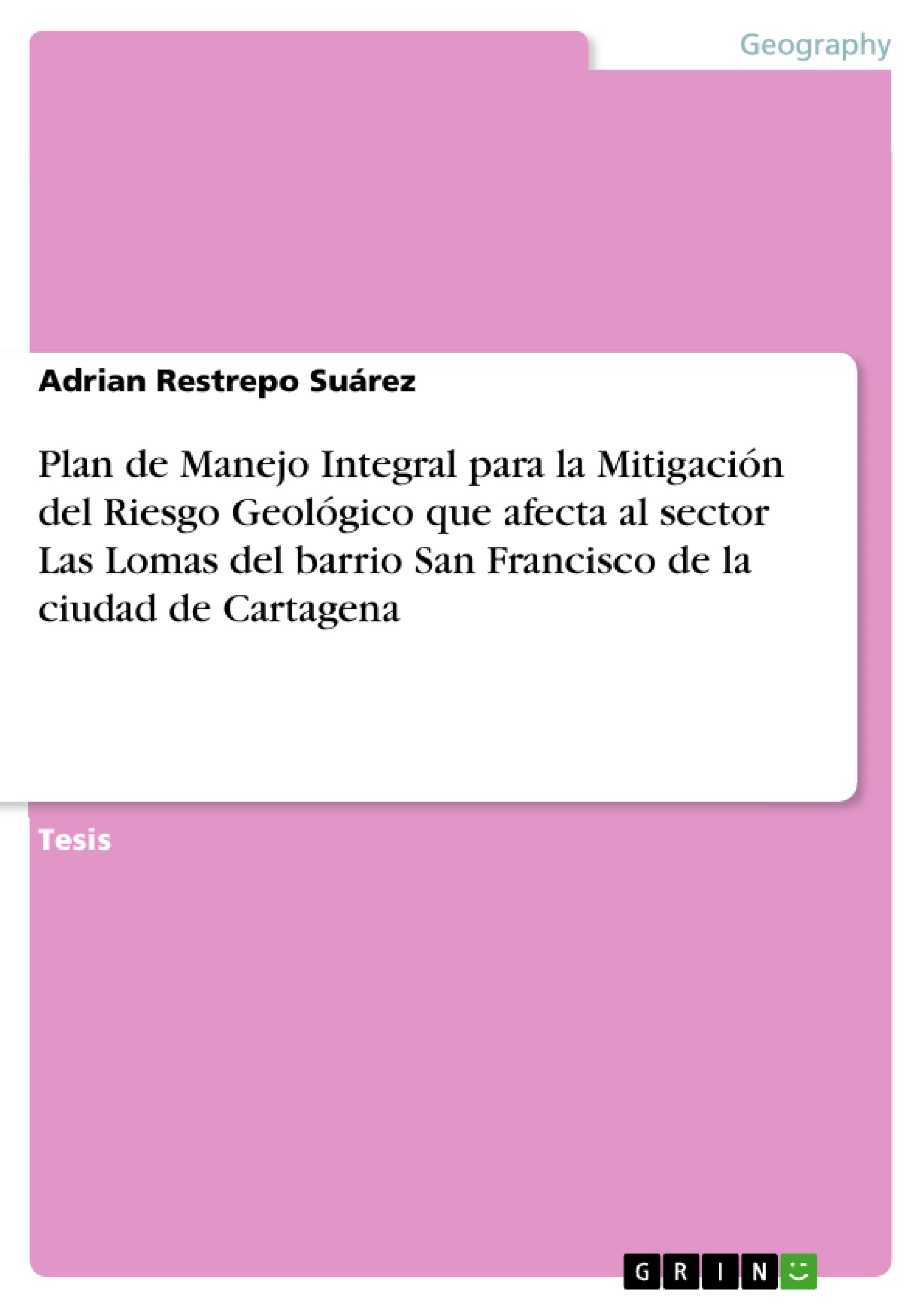 Título: Plan de Manejo Integral para la Mitigación del Riesgo Geológico que afecta al sector Las Lomas del barrio San Francisco de la ciudad de Cartagena