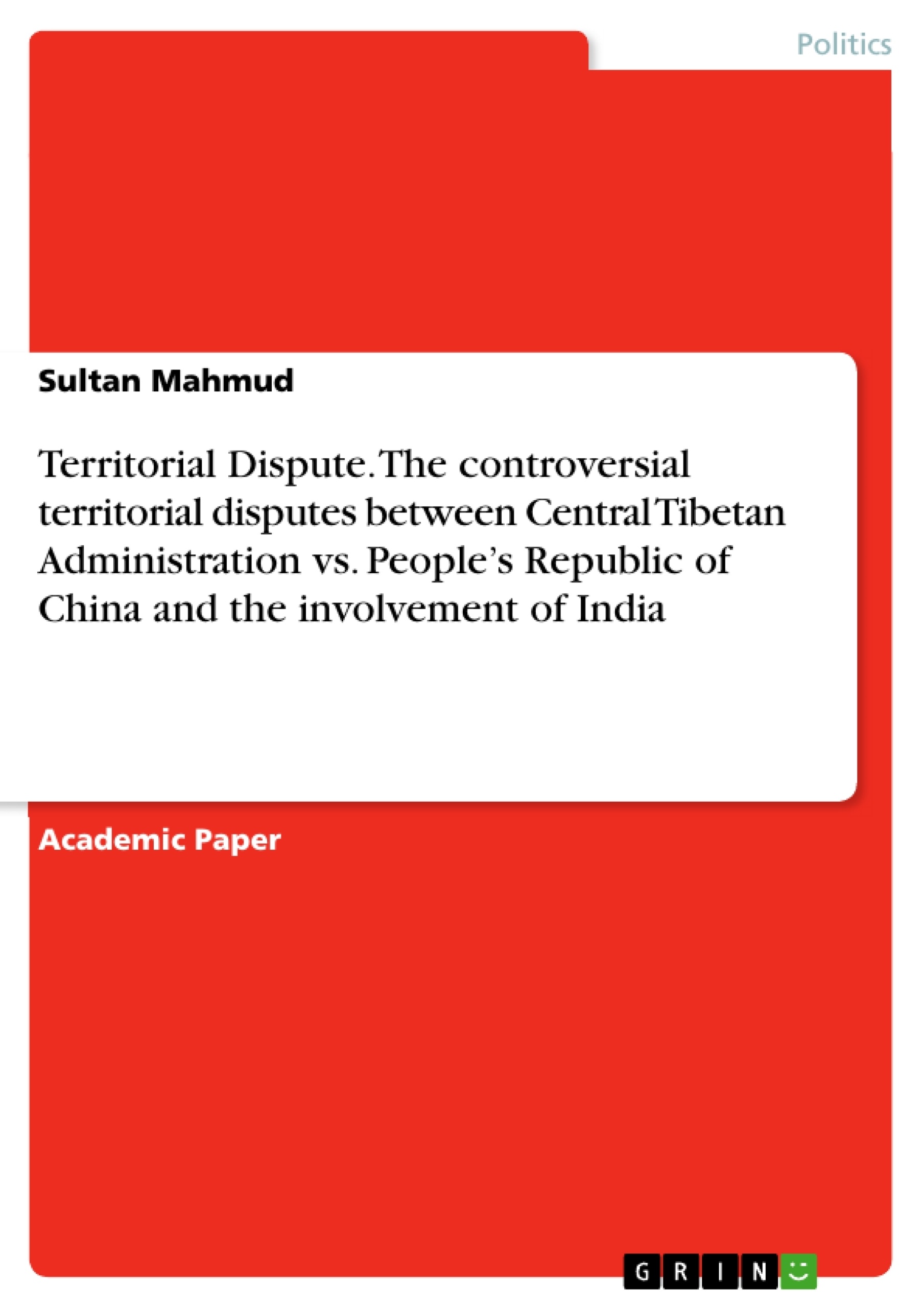 Titre: Territorial Dispute. The controversial territorial disputes between Central Tibetan Administration vs. People’s Republic of China and the involvement of India