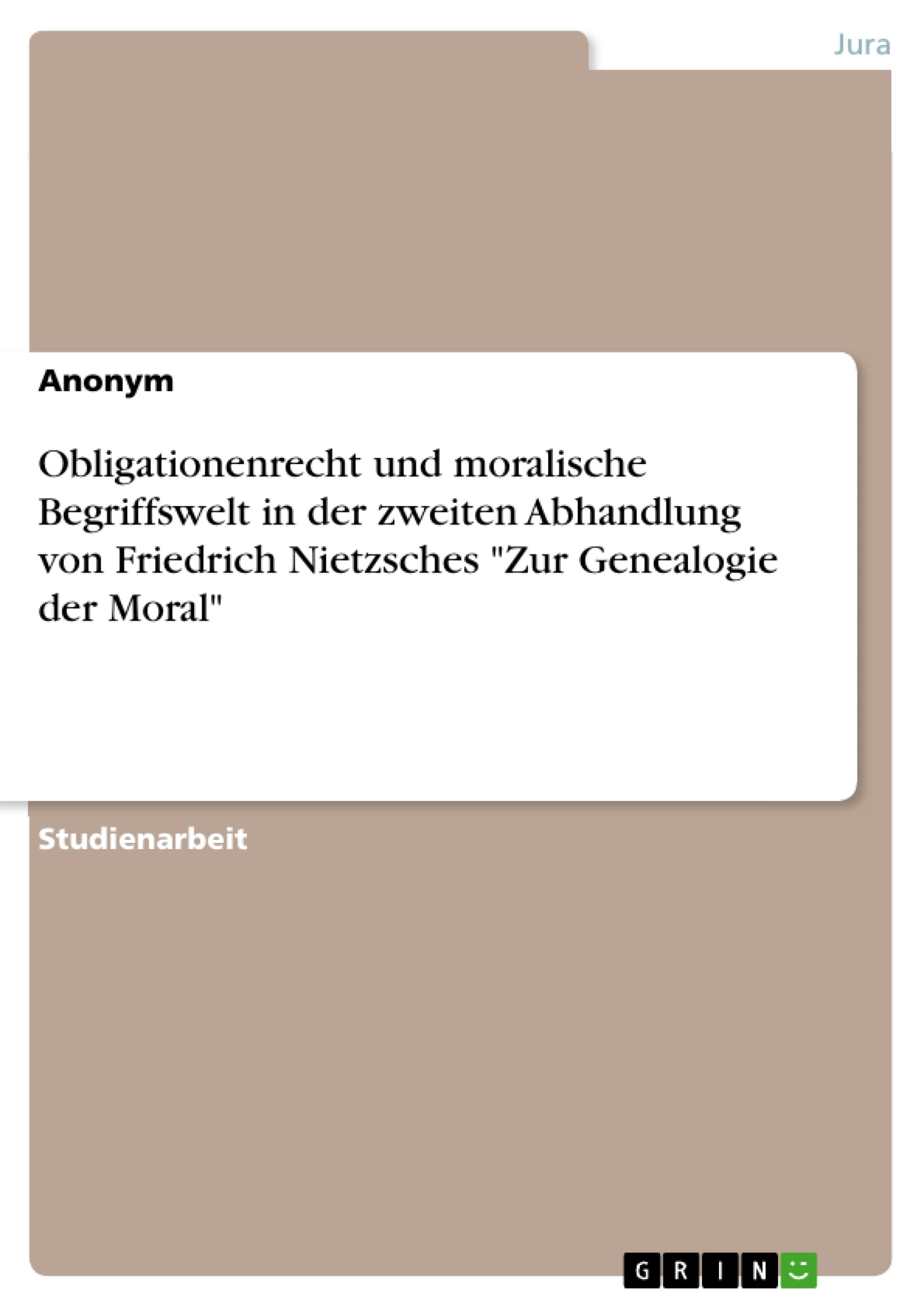 Titre: Obligationenrecht und moralische Begriffswelt in der zweiten Abhandlung von Friedrich Nietzsches "Zur Genealogie der Moral"