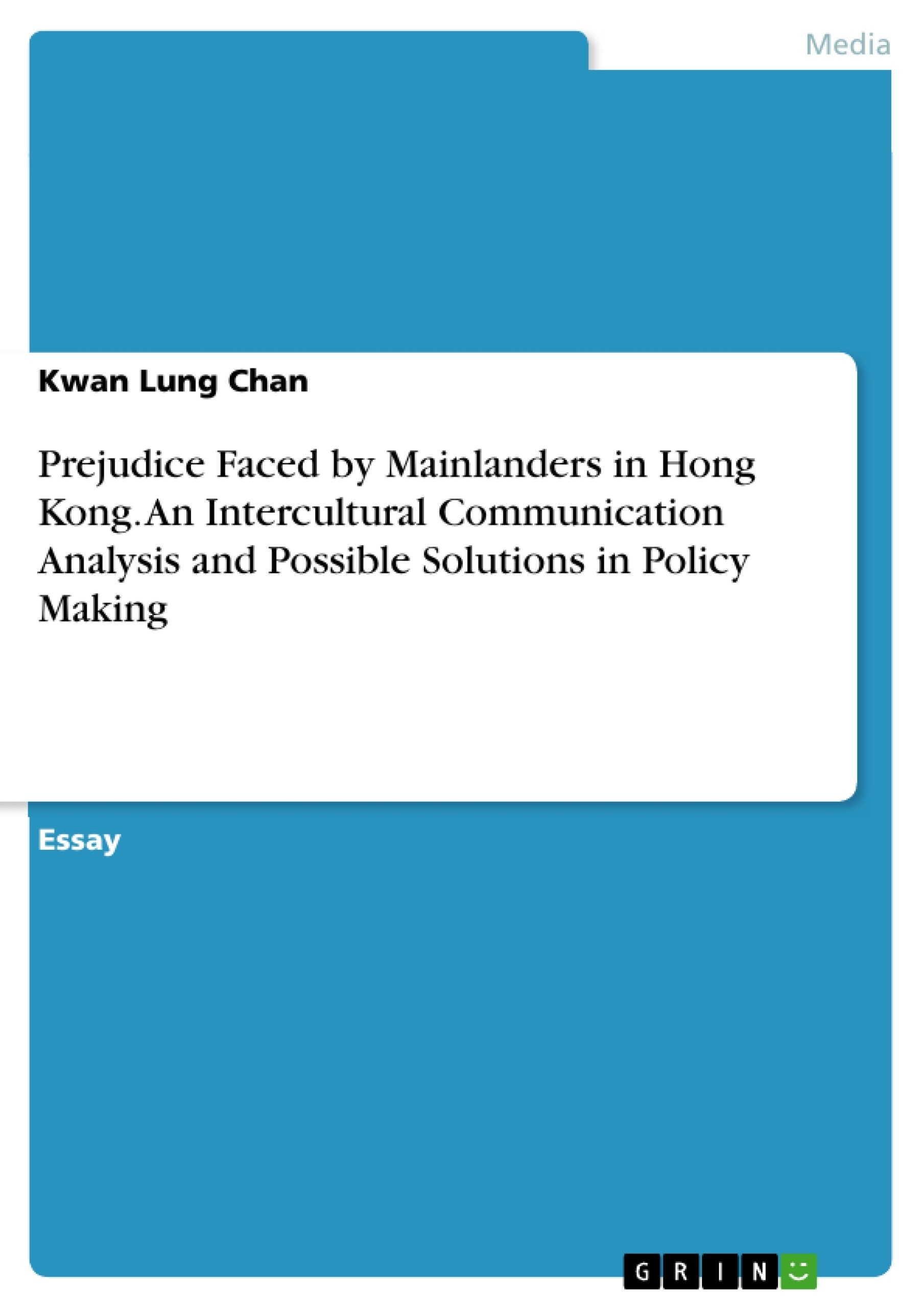 Titel: Prejudice Faced by Mainlanders in Hong Kong. An Intercultural Communication Analysis and Possible Solutions in Policy Making