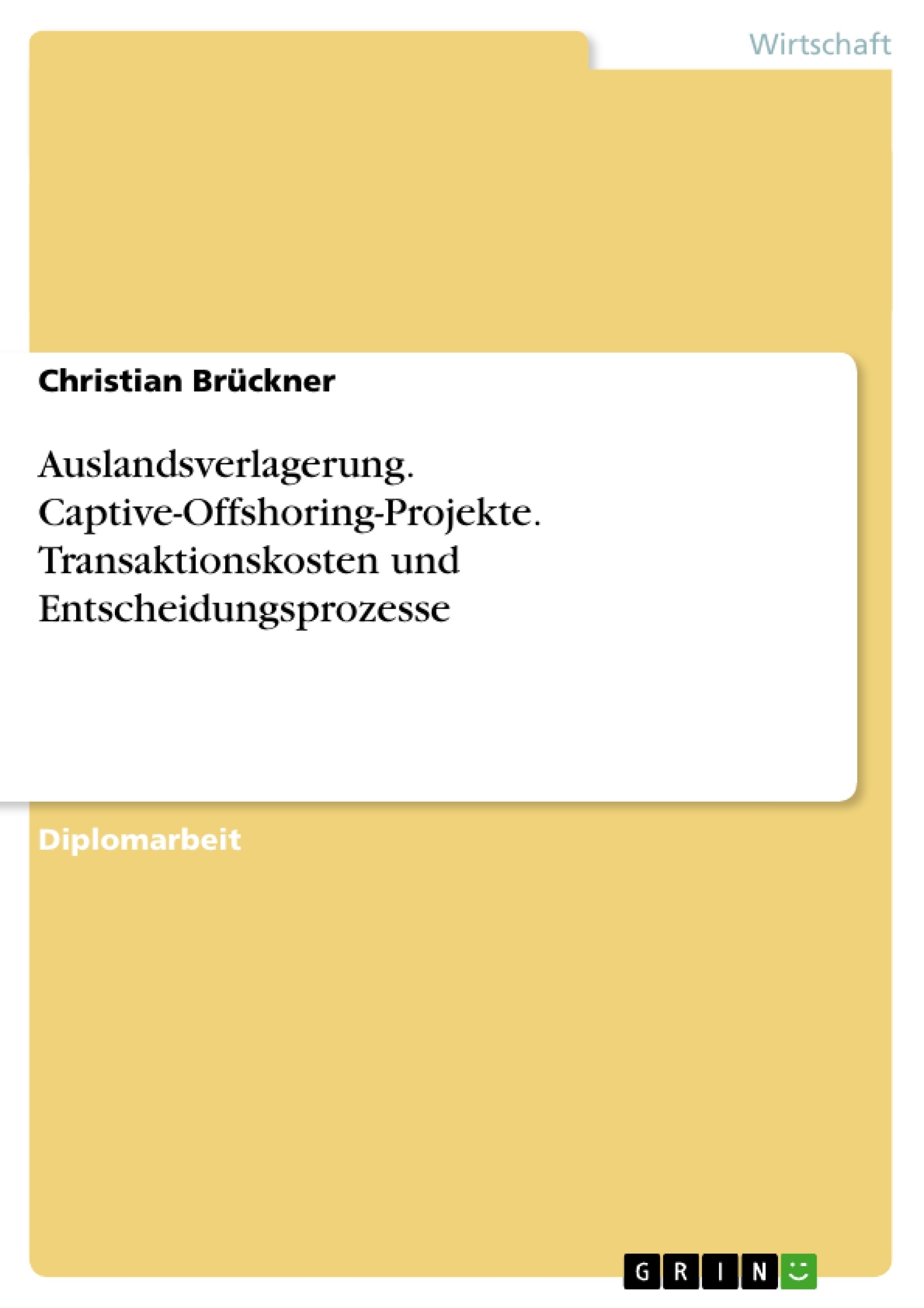Titel: Auslandsverlagerung. Captive-Offshoring-Projekte. Transaktionskosten und Entscheidungsprozesse