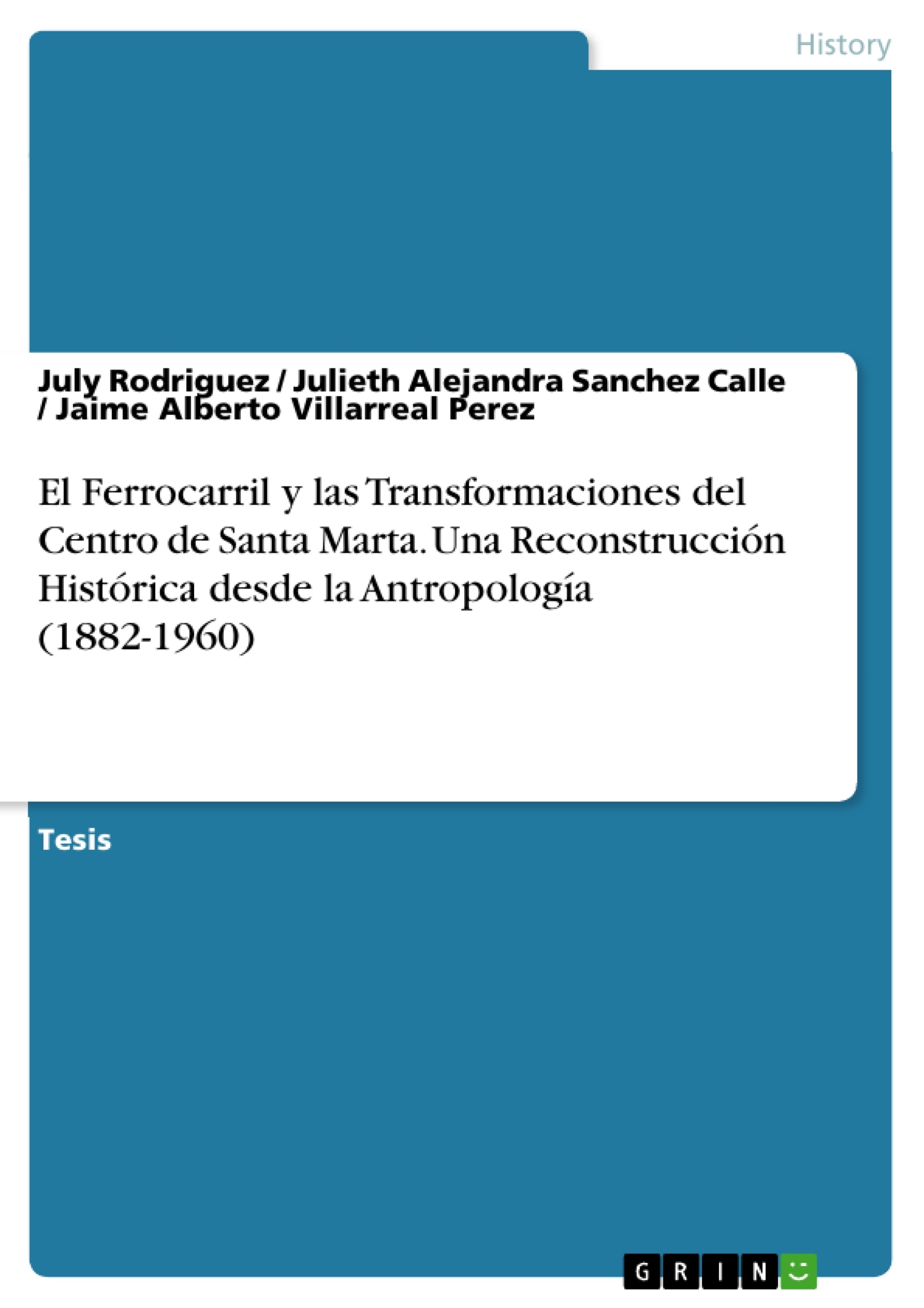 Titel: El Ferrocarril y las Transformaciones del Centro de Santa Marta. Una Reconstrucción Histórica desde la Antropología (1882-1960)