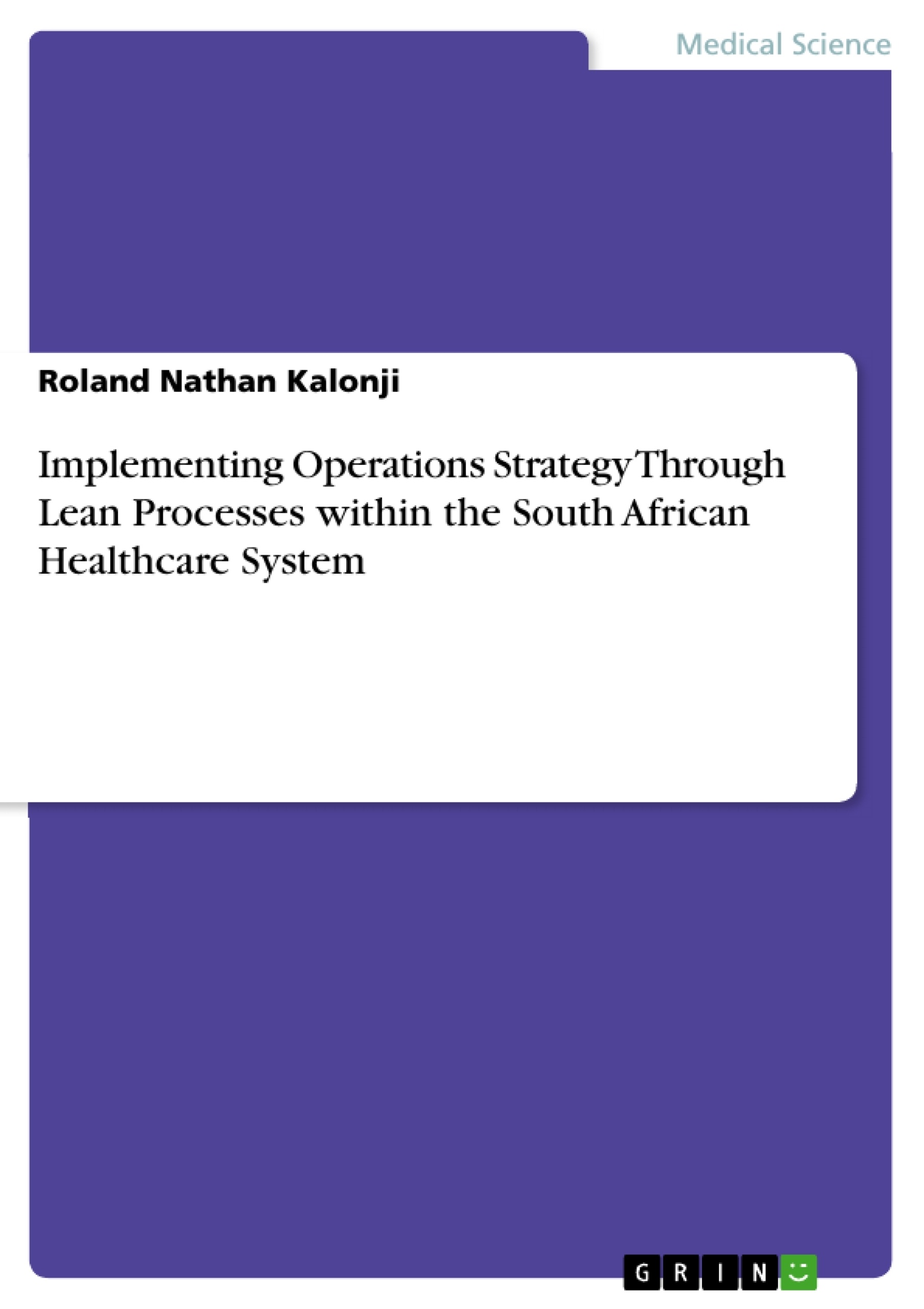 Titre: Implementing Operations Strategy Through Lean Processes within the South African Healthcare System