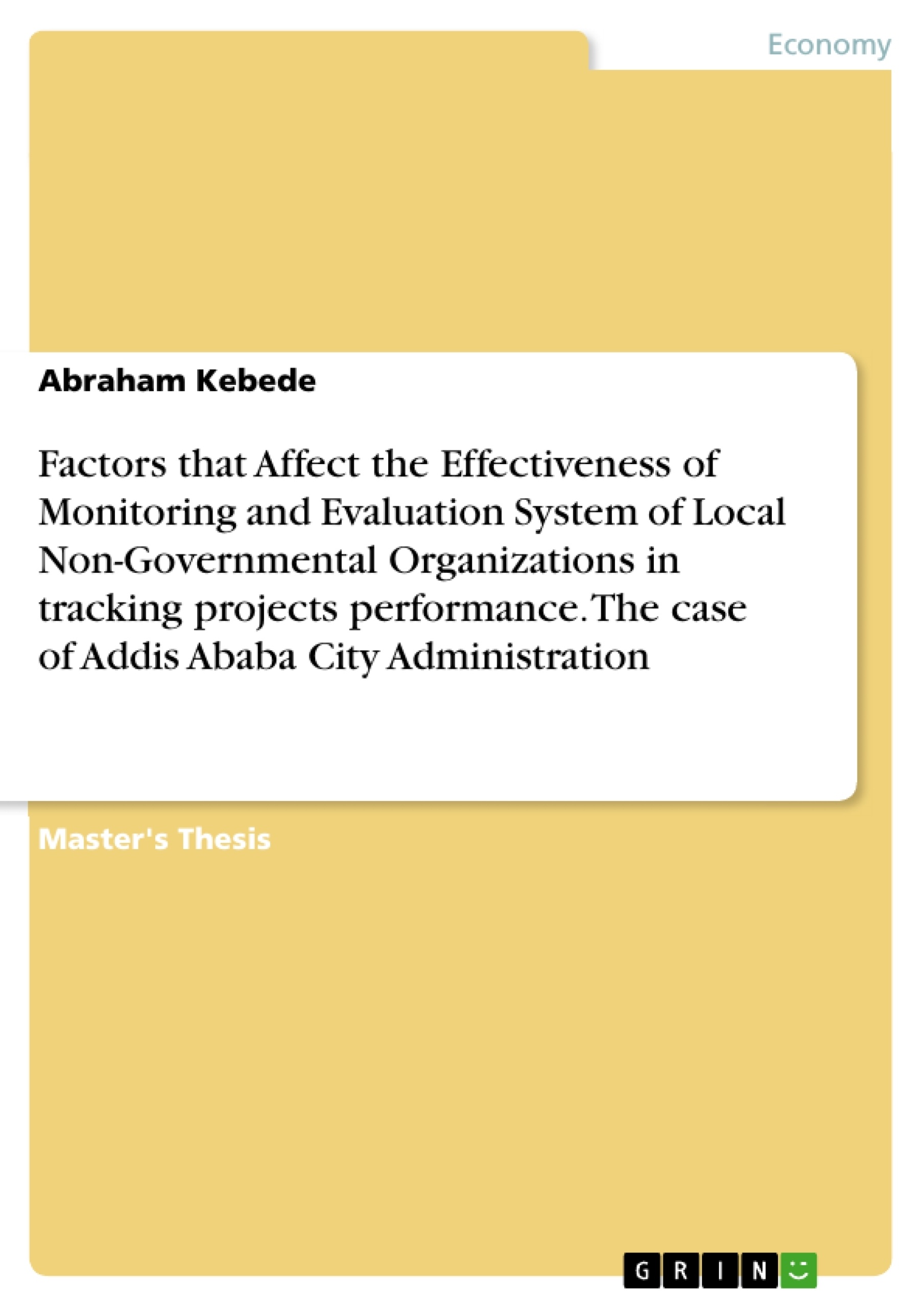 Title: Factors that Affect the Effectiveness of Monitoring and Evaluation System of Local Non-Governmental Organizations in tracking projects performance. The case of Addis Ababa City Administration