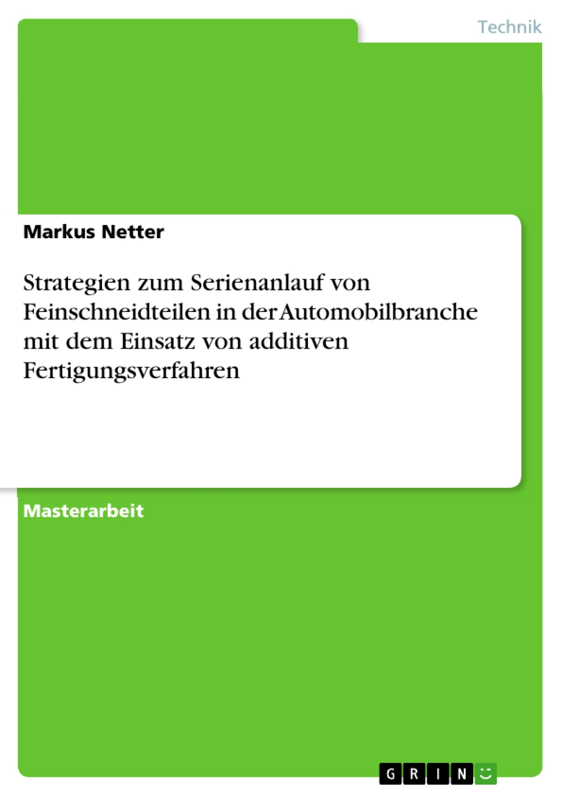 Titre: Strategien zum Serienanlauf von Feinschneidteilen in der Automobilbranche mit dem Einsatz von additiven Fertigungsverfahren