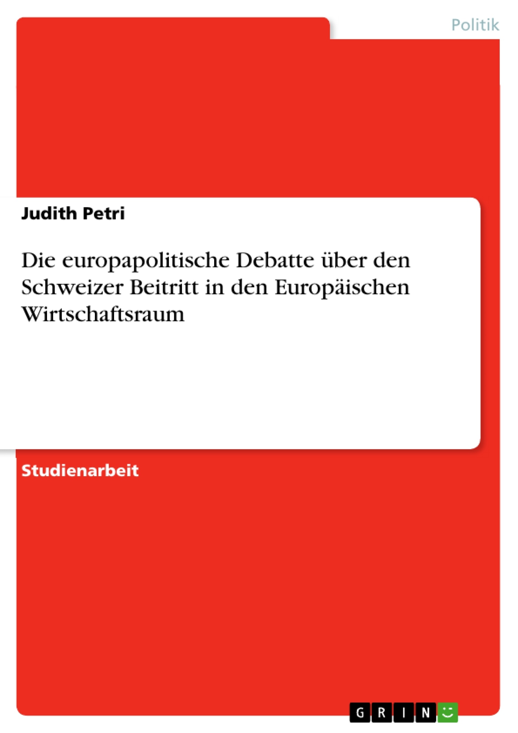 Titel: Die europapolitische Debatte über den Schweizer Beitritt in den Europäischen Wirtschaftsraum
