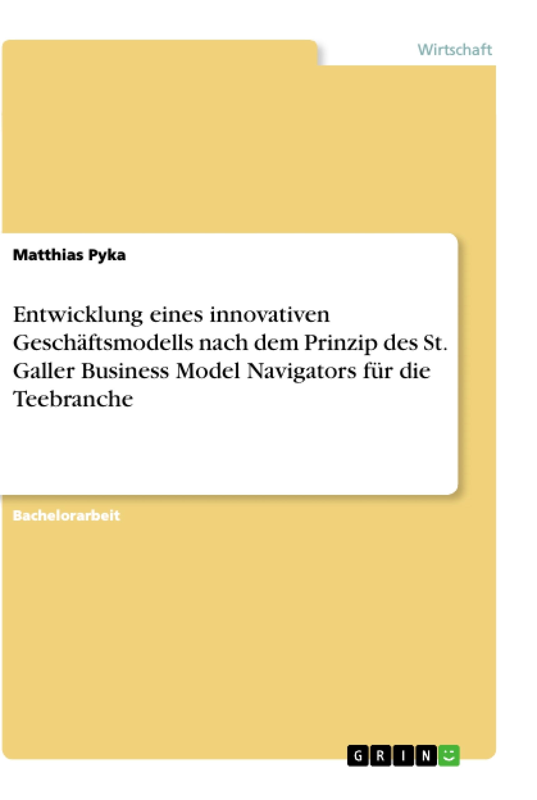Título: Entwicklung eines innovativen Geschäftsmodells nach dem Prinzip des St. Galler Business Model Navigators für die Teebranche