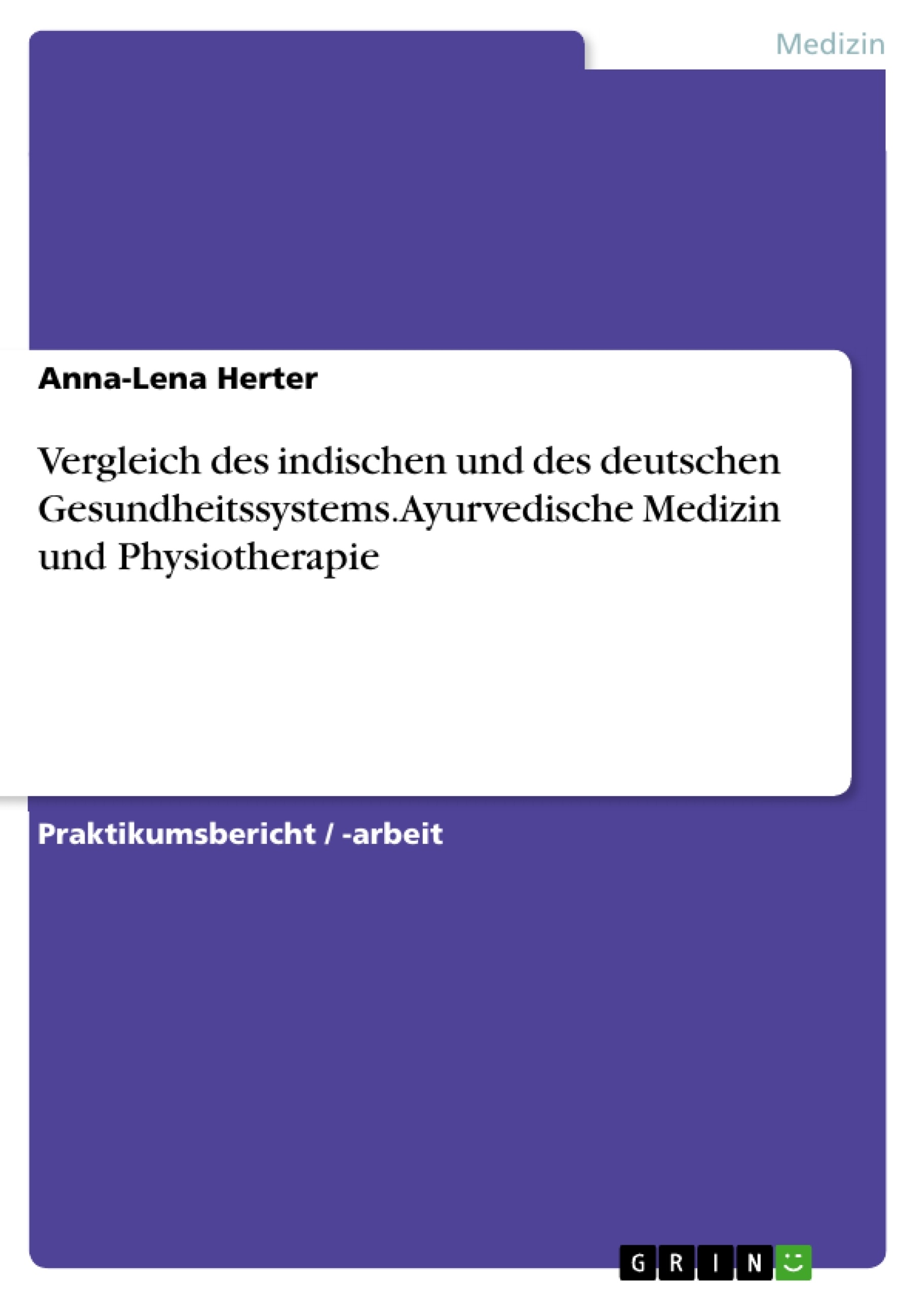 Título: Vergleich des indischen und des deutschen Gesundheitssystems. Ayurvedische Medizin und Physiotherapie