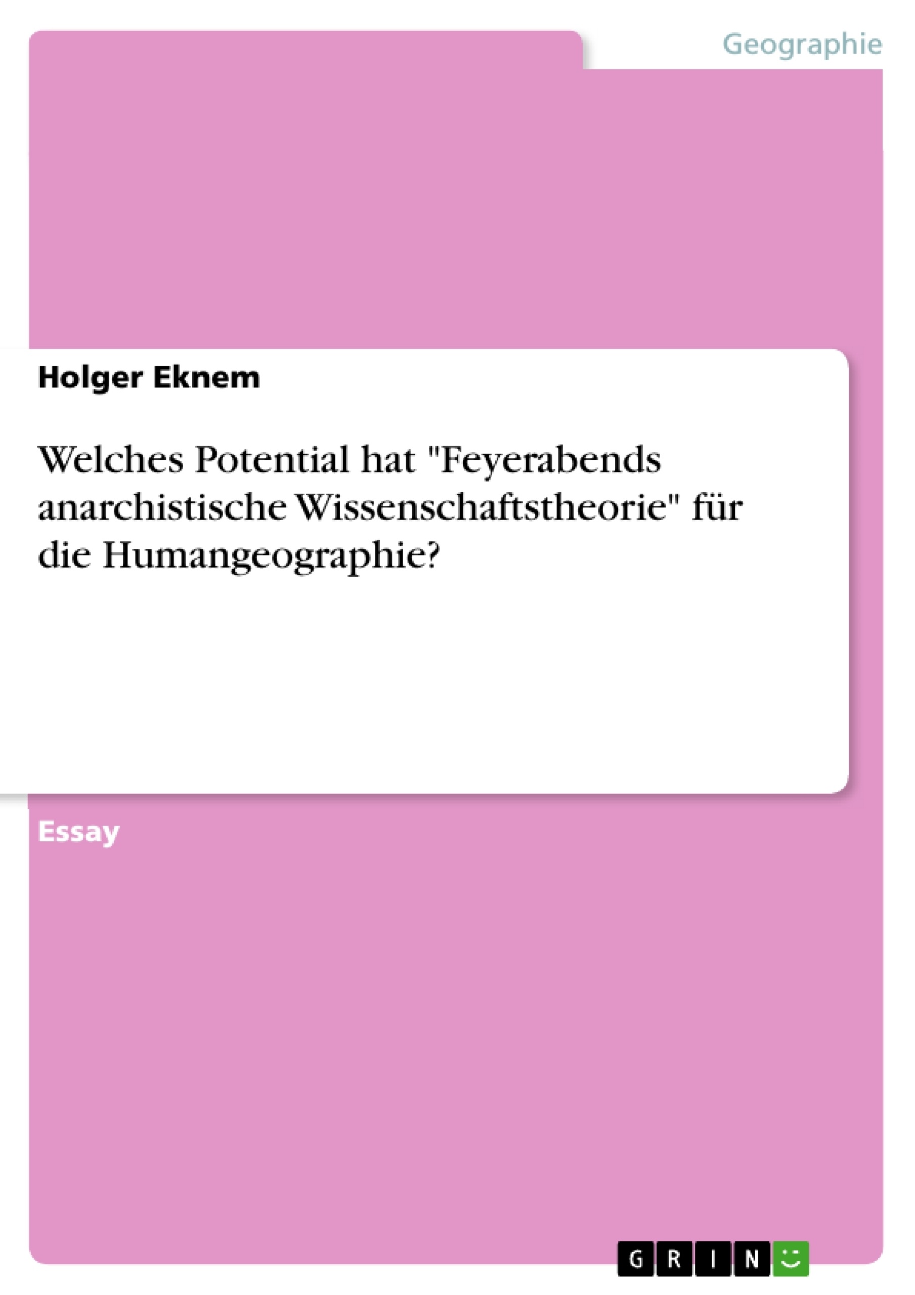 Title: Welches Potential hat "Feyerabends anarchistische Wissenschaftstheorie" für die Humangeographie?
