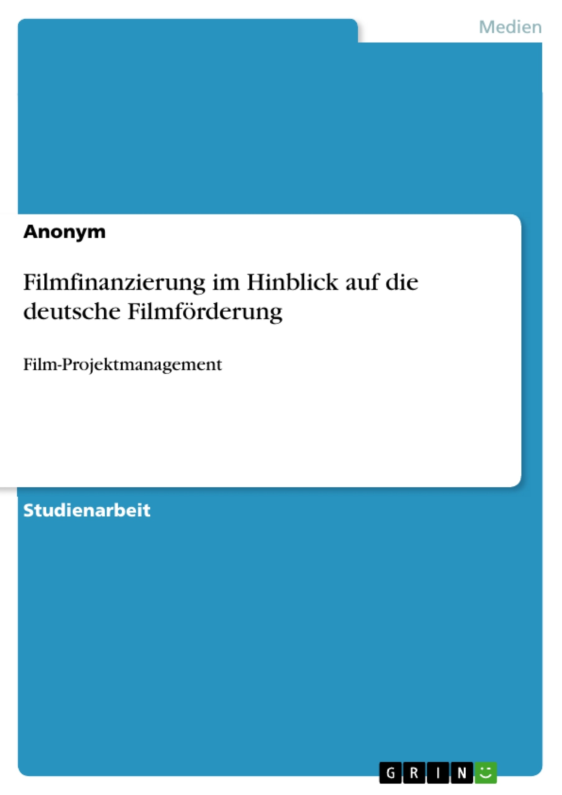 Titel: Filmfinanzierung im Hinblick auf die deutsche Filmförderung