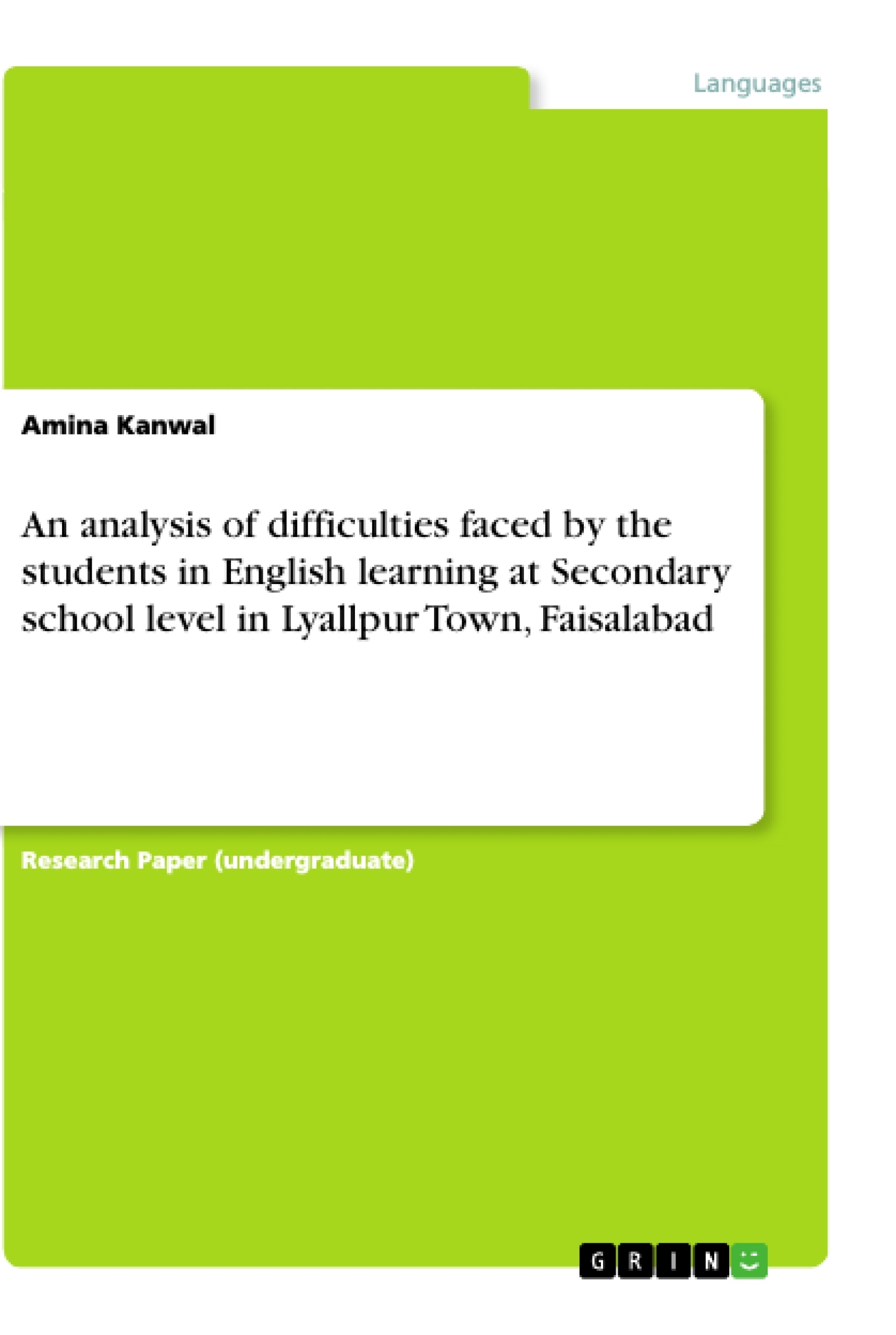Title: An analysis of difficulties faced by the students in English learning at Secondary school level in Lyallpur Town, Faisalabad