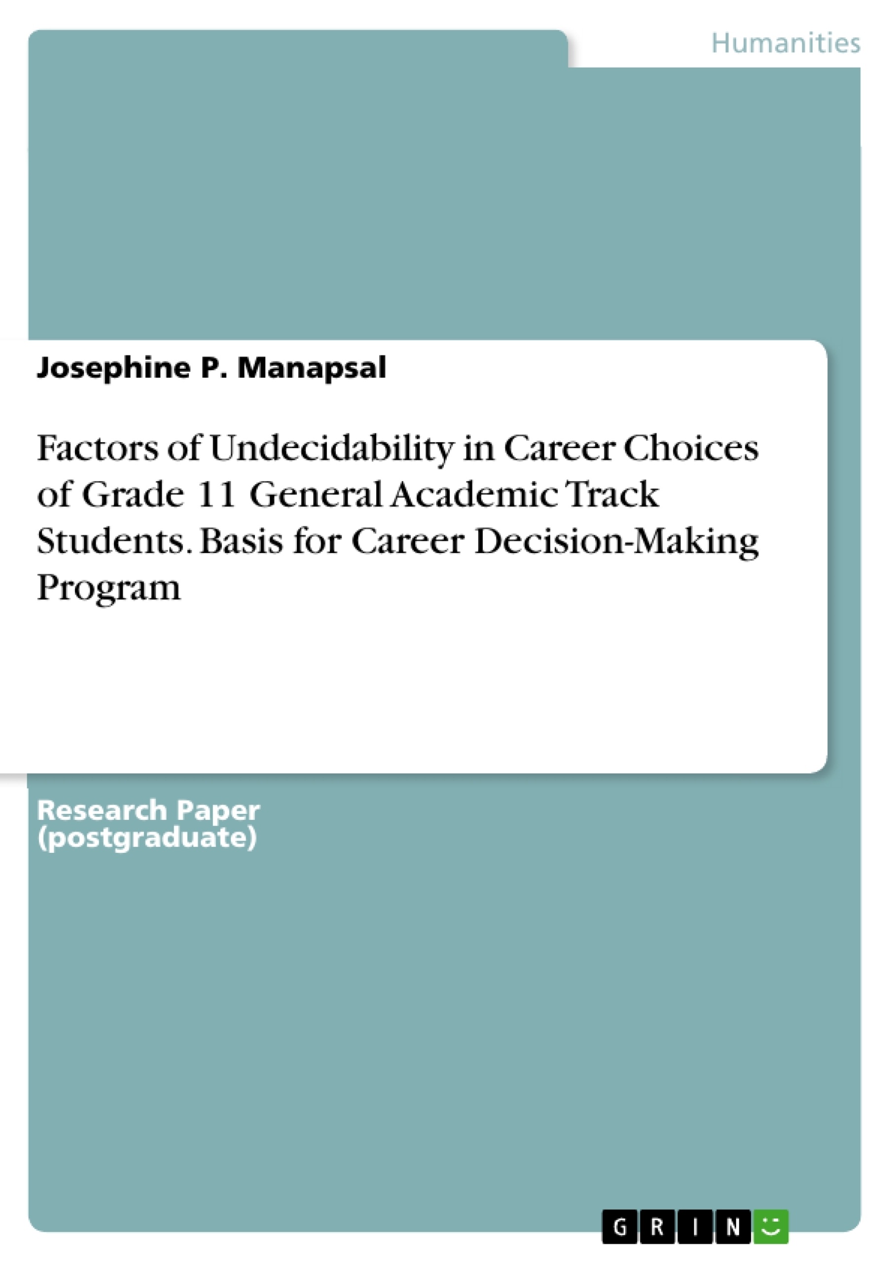 Título: Factors of Undecidability in Career Choices of Grade 11 General Academic Track Students. Basis for Career Decision-Making Program