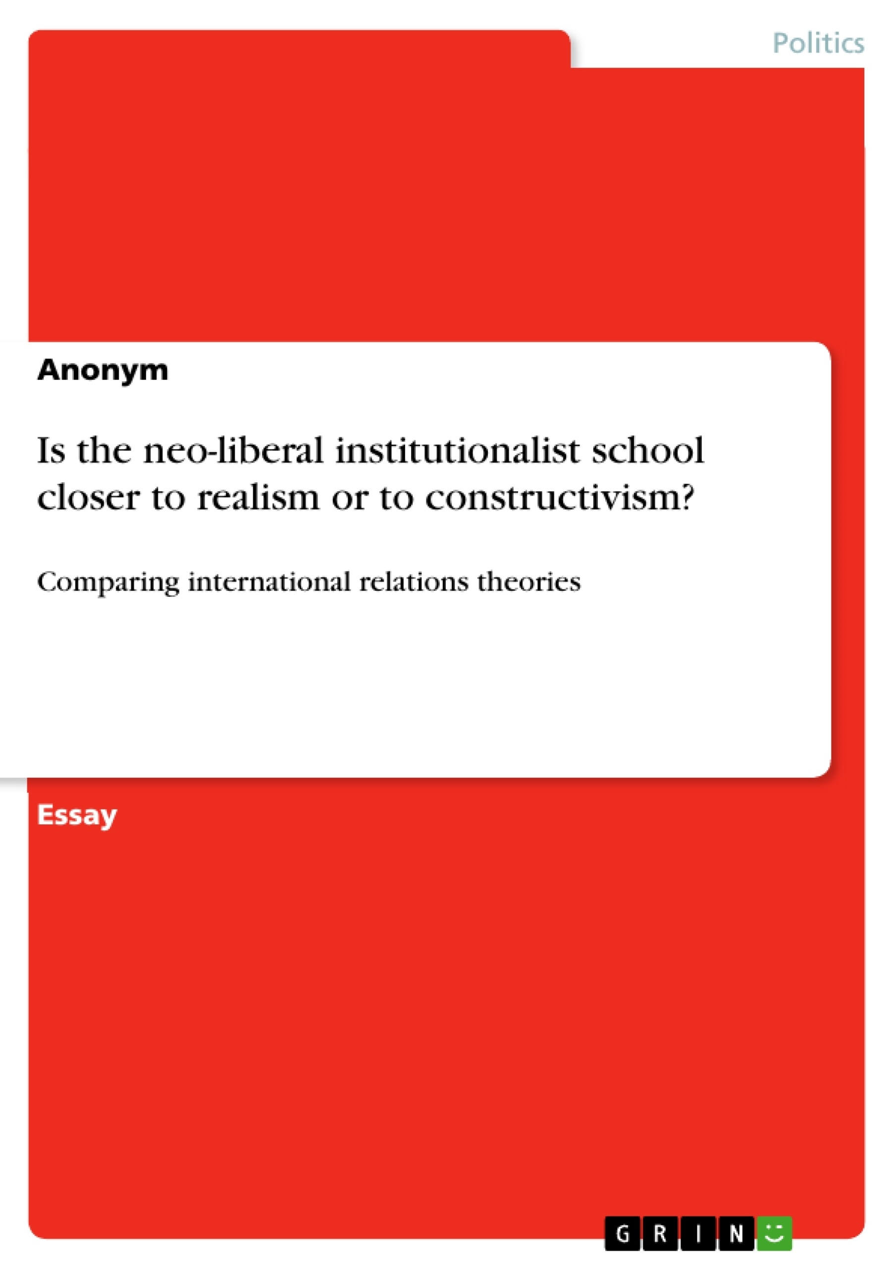 Titre: Is the neo-liberal institutionalist school closer to realism or to constructivism?
